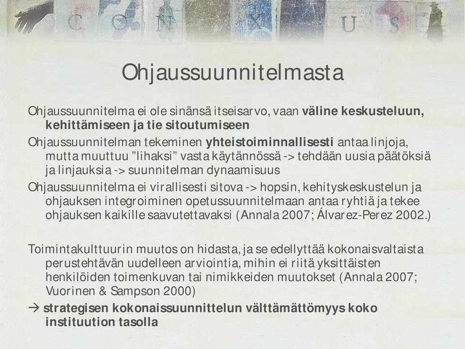 integroiminen opetussuunnitelmaan antaa ryhtiä ja tekee ohjauksen kaikille saavutettavaksi (Annala 2007; Álvarez-Perez 2002.