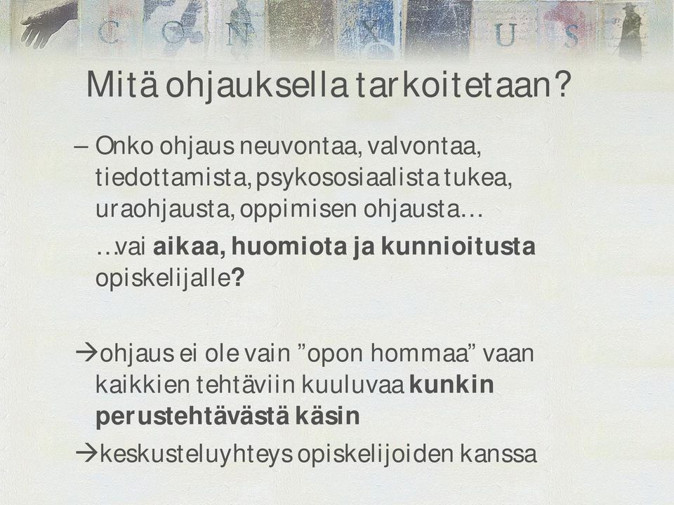 uraohjausta, oppimisen ohjausta vai aikaa, huomiota ja kunnioitusta