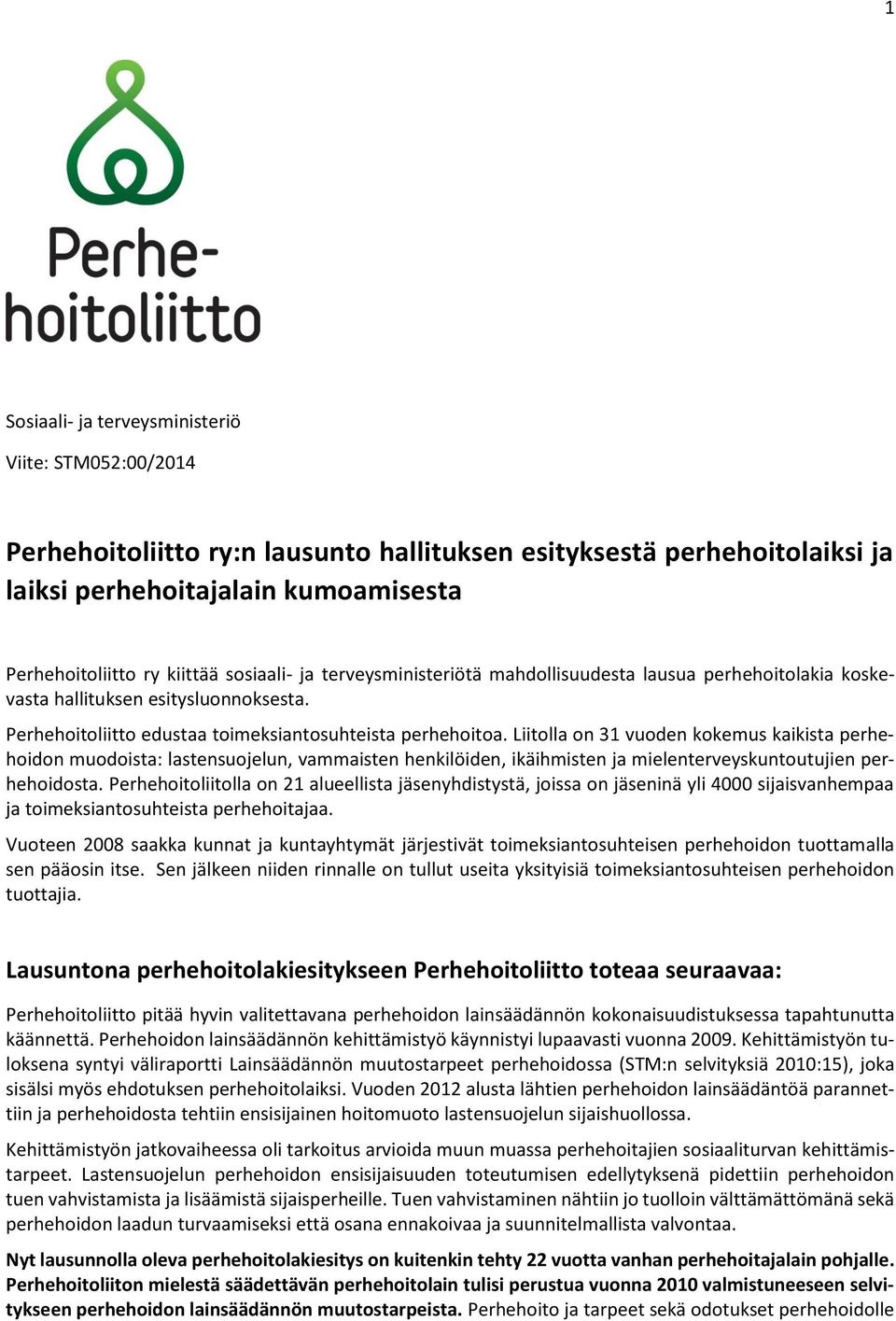 Liitolla on 31 vuoden kokemus kaikista perhehoidon muodoista: lastensuojelun, vammaisten henkilöiden, ikäihmisten ja mielenterveyskuntoutujien perhehoidosta.