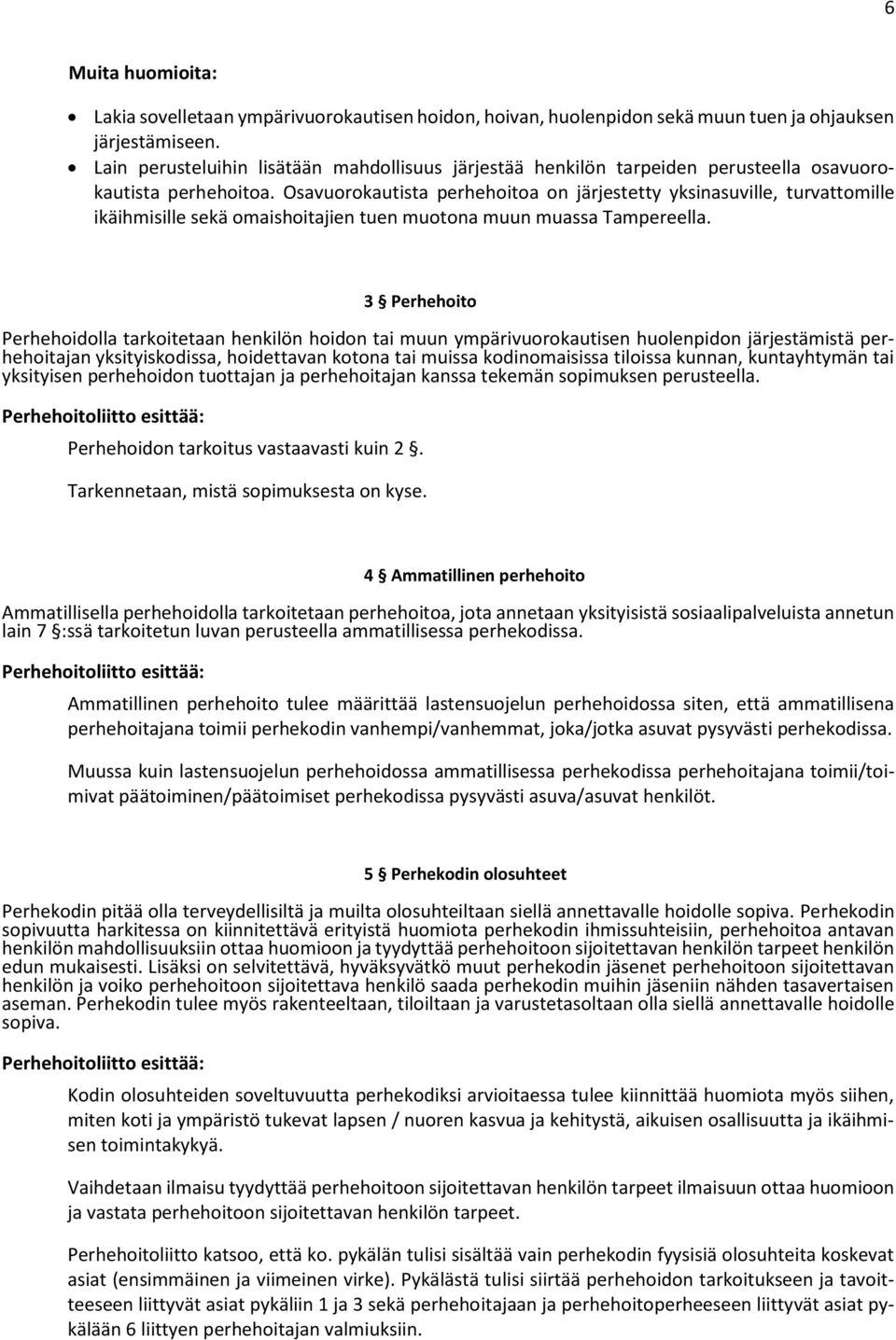 Osavuorokautista perhehoitoa on järjestetty yksinasuville, turvattomille ikäihmisille sekä omaishoitajien tuen muotona muun muassa Tampereella.