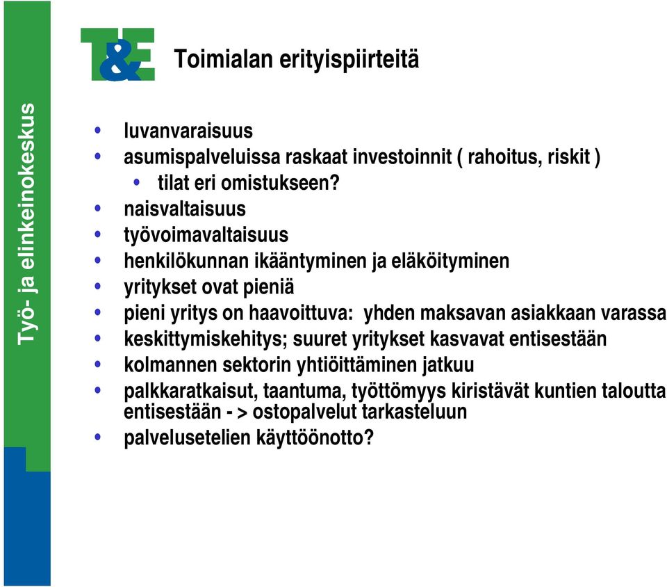 yhden maksavan asiakkaan varassa keskittymiskehitys; suuret yritykset kasvavat entisestään kolmannen sektorin yhtiöittäminen