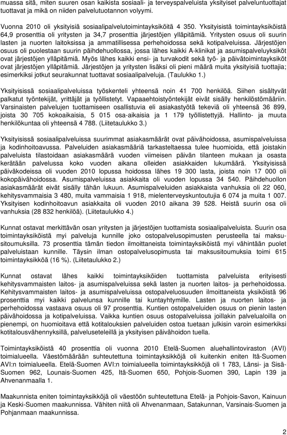 Yritysten osuus oli suurin lasten ja nuorten laitoksissa ja ammatillisessa perhehoidossa sekä kotipalveluissa.