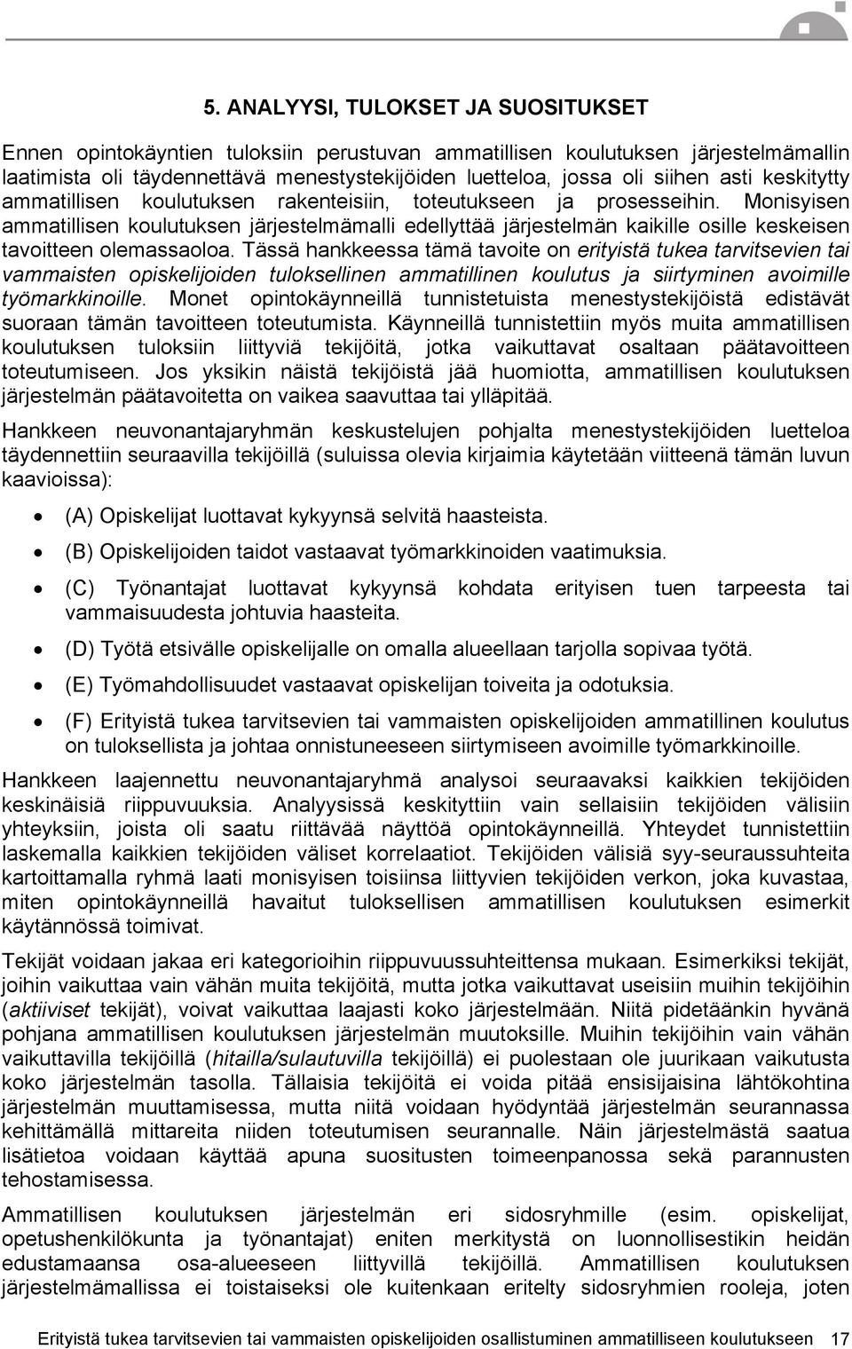 Monisyisen ammatillisen koulutuksen järjestelmämalli edellyttää järjestelmän kaikille osille keskeisen tavoitteen olemassaoloa.