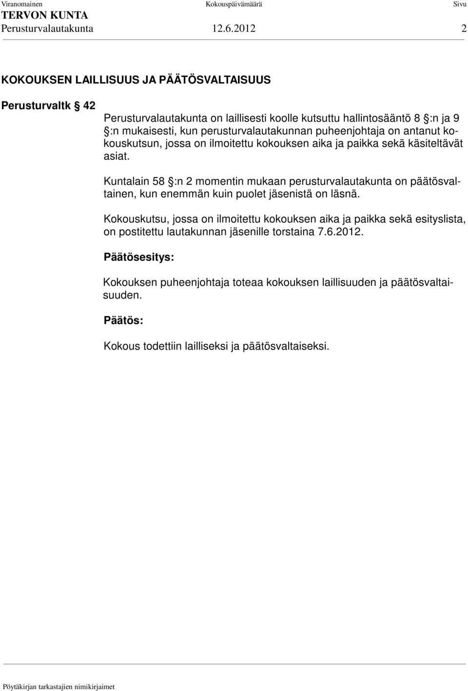 perusturvalautakunnan puheenjohtaja on antanut kokouskutsun, jossa on ilmoitettu kokouksen aika ja paikka sekä käsiteltävät asiat.