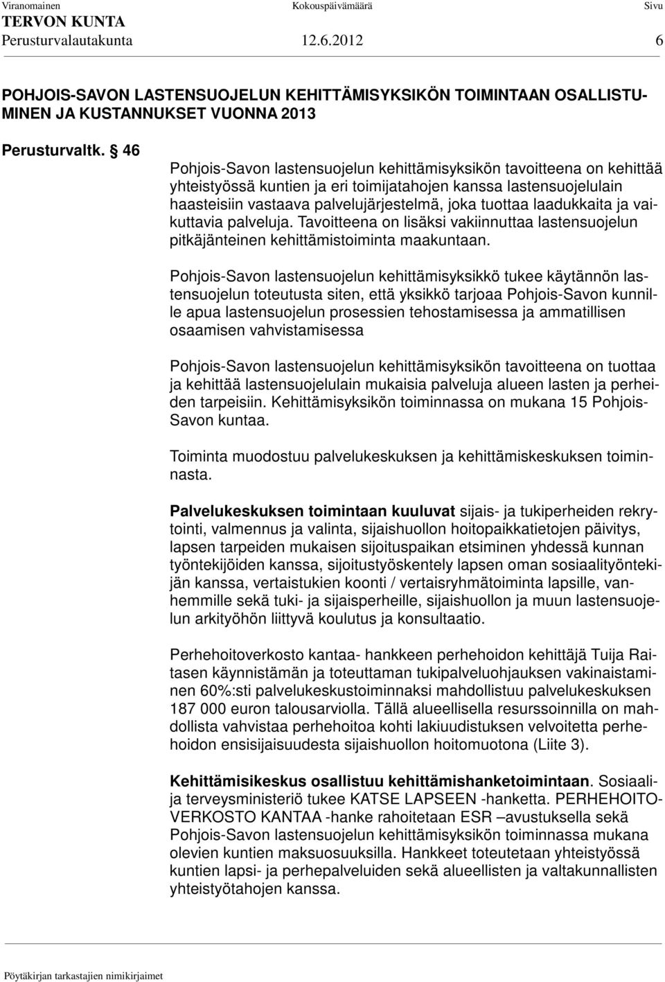 laadukkaita ja vaikuttavia palveluja. Tavoitteena on lisäksi vakiinnuttaa lastensuojelun pitkäjänteinen kehittämistoiminta maakuntaan.