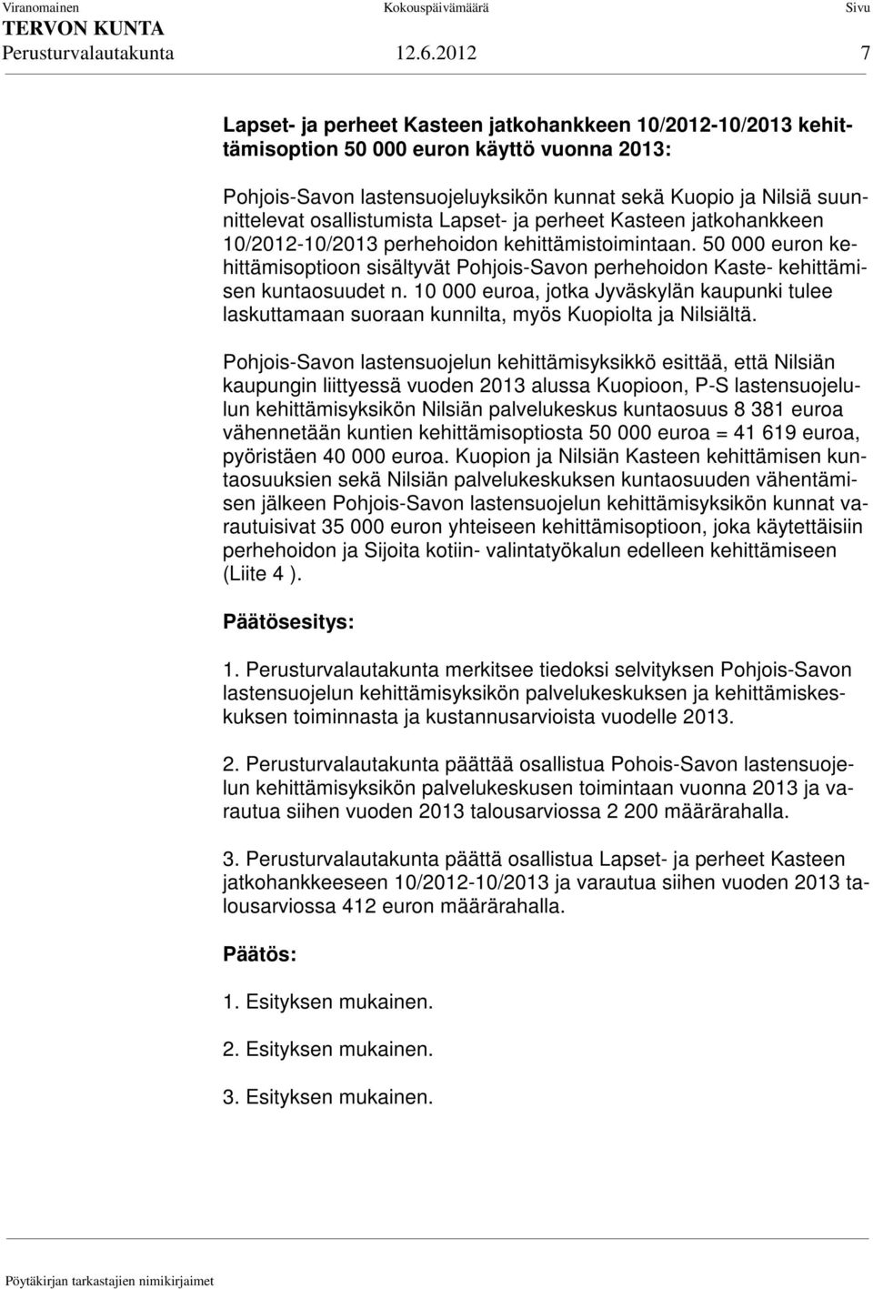 osallistumista Lapset- ja perheet Kasteen jatkohankkeen 10/2012-10/2013 perhehoidon kehittämistoimintaan.