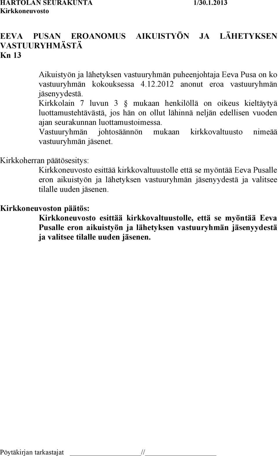 Kirkkolain 7 luvun 3 mukaan henkilöllä on oikeus kieltäytyä luottamustehtävästä, jos hän on ollut lähinnä neljän edellisen vuoden ajan seurakunnan luottamustoimessa.