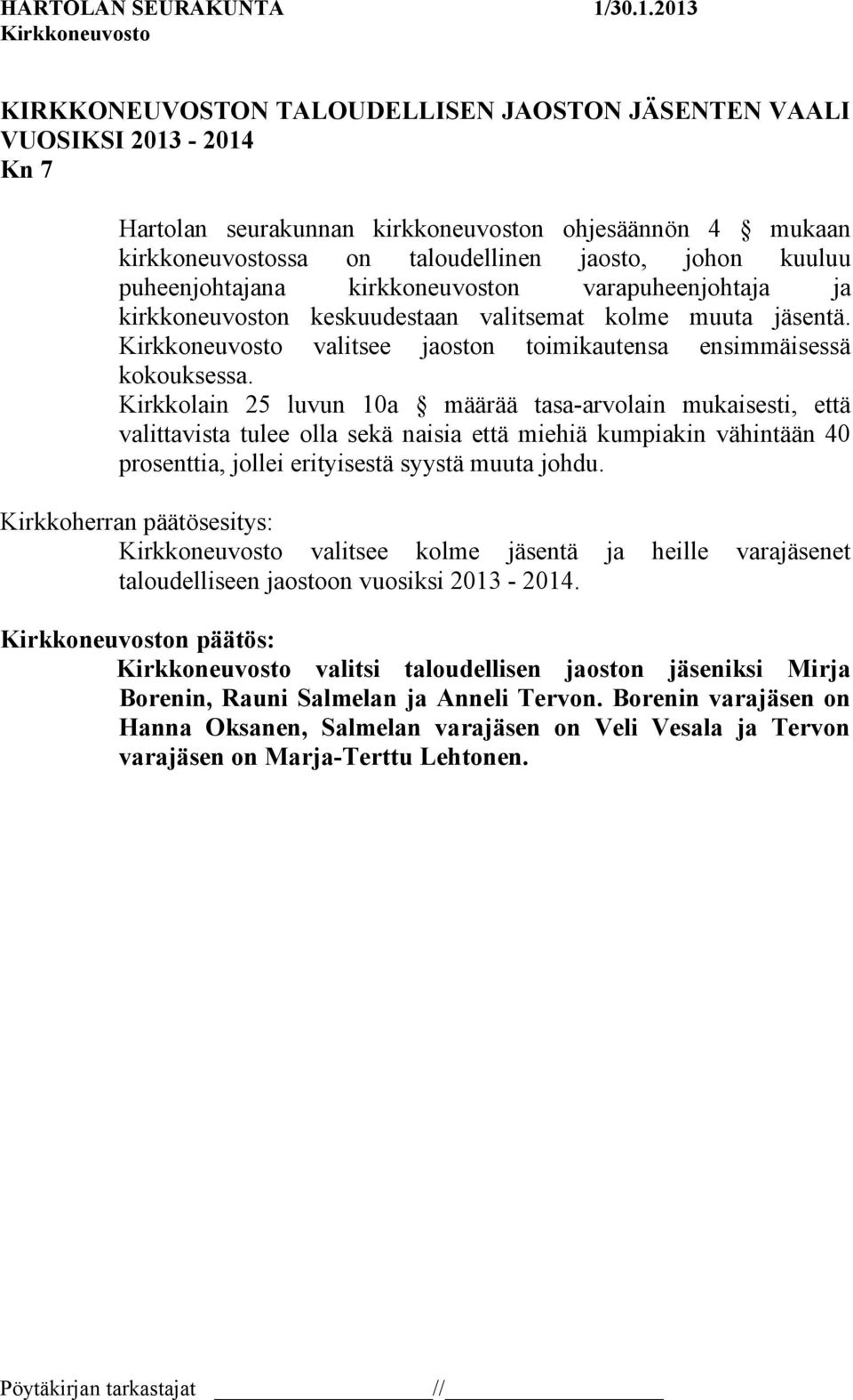 Kirkkolain 25 luvun 10a määrää tasa-arvolain mukaisesti, että valittavista tulee olla sekä naisia että miehiä kumpiakin vähintään 40 prosenttia, jollei erityisestä syystä muuta johdu.