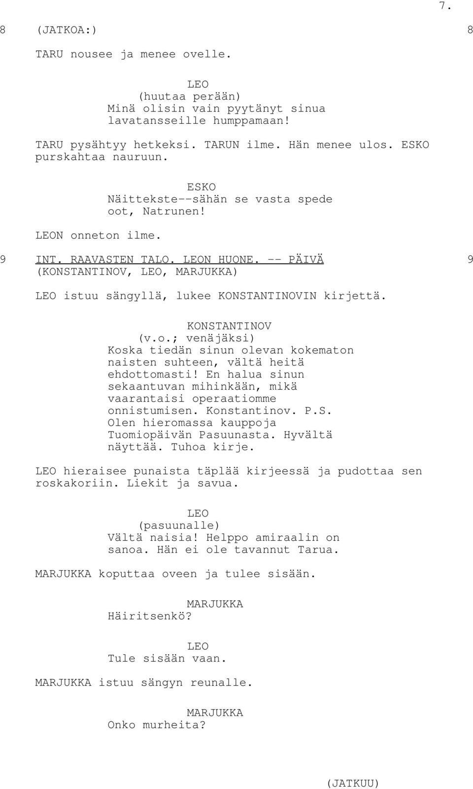 En halua sinun sekaantuvan mihinkään, mikä vaarantaisi operaatiomme onnistumisen. Konstantinov. P.S. Olen hieromassa kauppoja Tuomiopäivän Pasuunasta. Hyvältä näyttää. Tuhoa kirje.