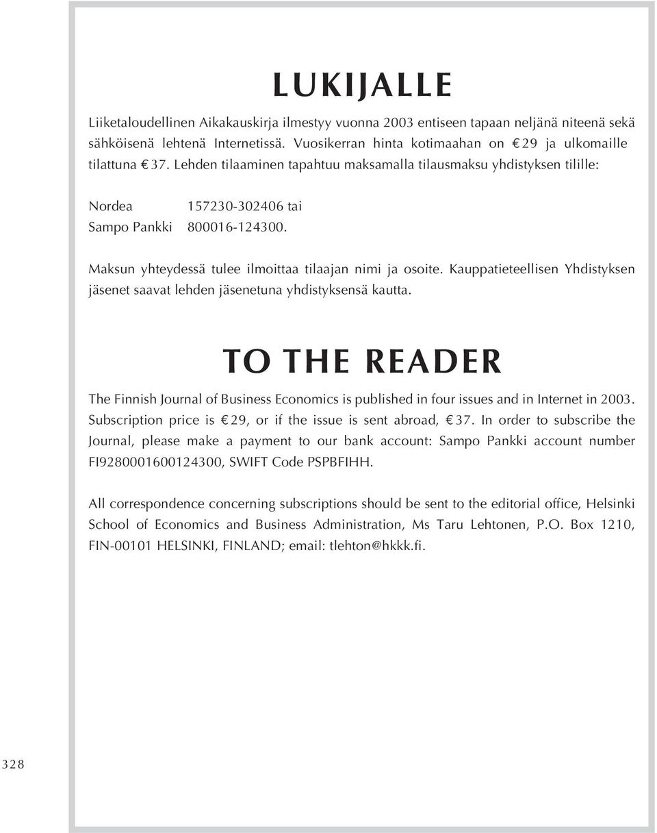 Maksun yhteydessä tulee ilmoittaa tilaajan nimi ja osoite. Kauppatieteellisen Yhdistyksen jäsenet saavat lehden jäsenetuna yhdistyksensä kautta.