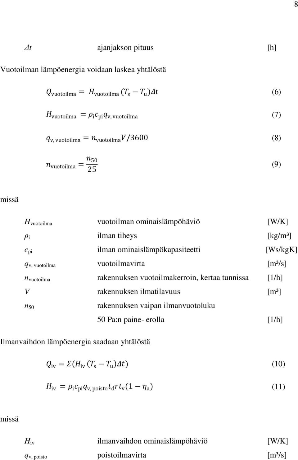 [m³/s] n vuotoilma rakennuksen vuotoilmakerroin, kertaa tunnissa [1/h] V rakennuksen ilmatilavuus [m³] n 50 Ilmanvaihdon lämpöenergia saadaan yhtälöstä rakennuksen vaipan ilmanvuotoluku