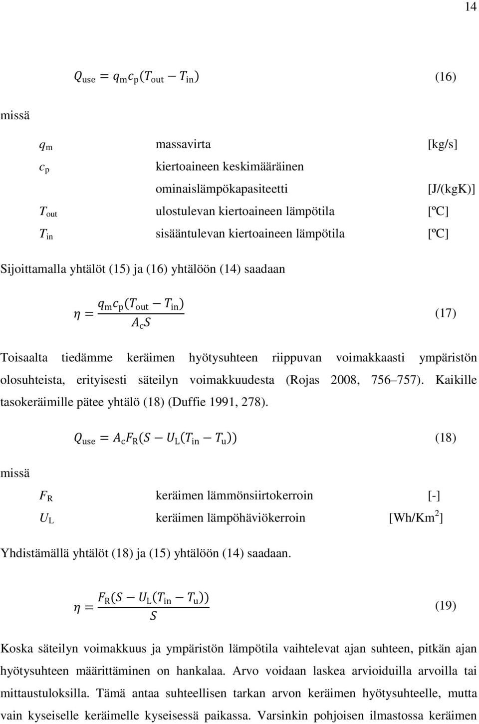 olosuhteista, erityisesti säteilyn voimakkuudesta (Rojas 2008, 756 757). Kaikille tasokeräimille pätee yhtälö (18) (Duffie 1991, 278).