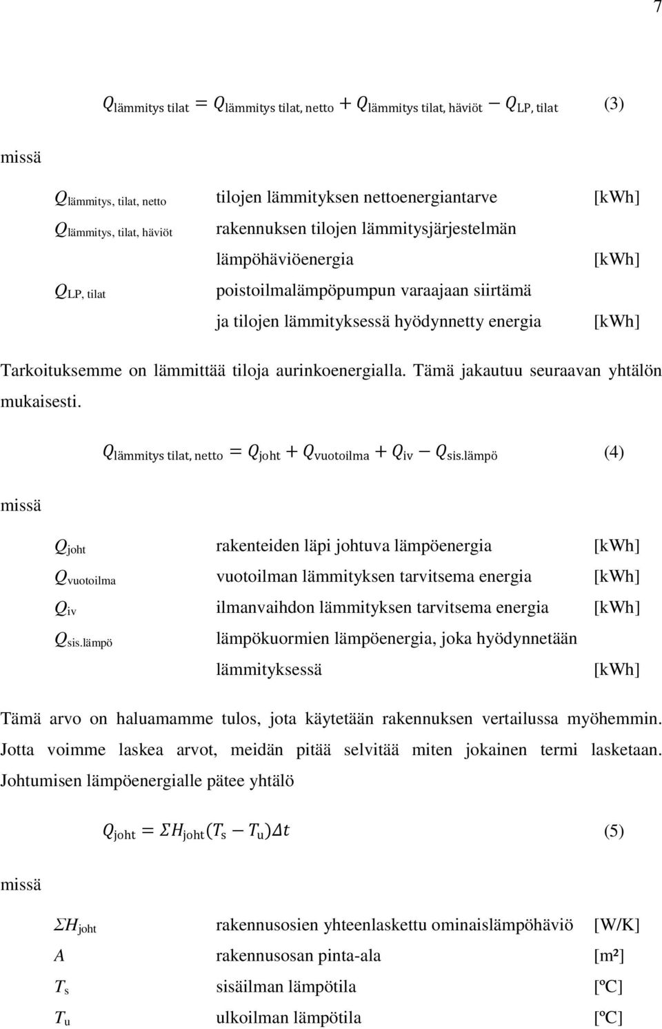 aurinkoenergialla. Tämä jakautuu seuraavan yhtälön mukaisesti. lämmitys tilat, netto = joht + vuotoilma + iv sis.
