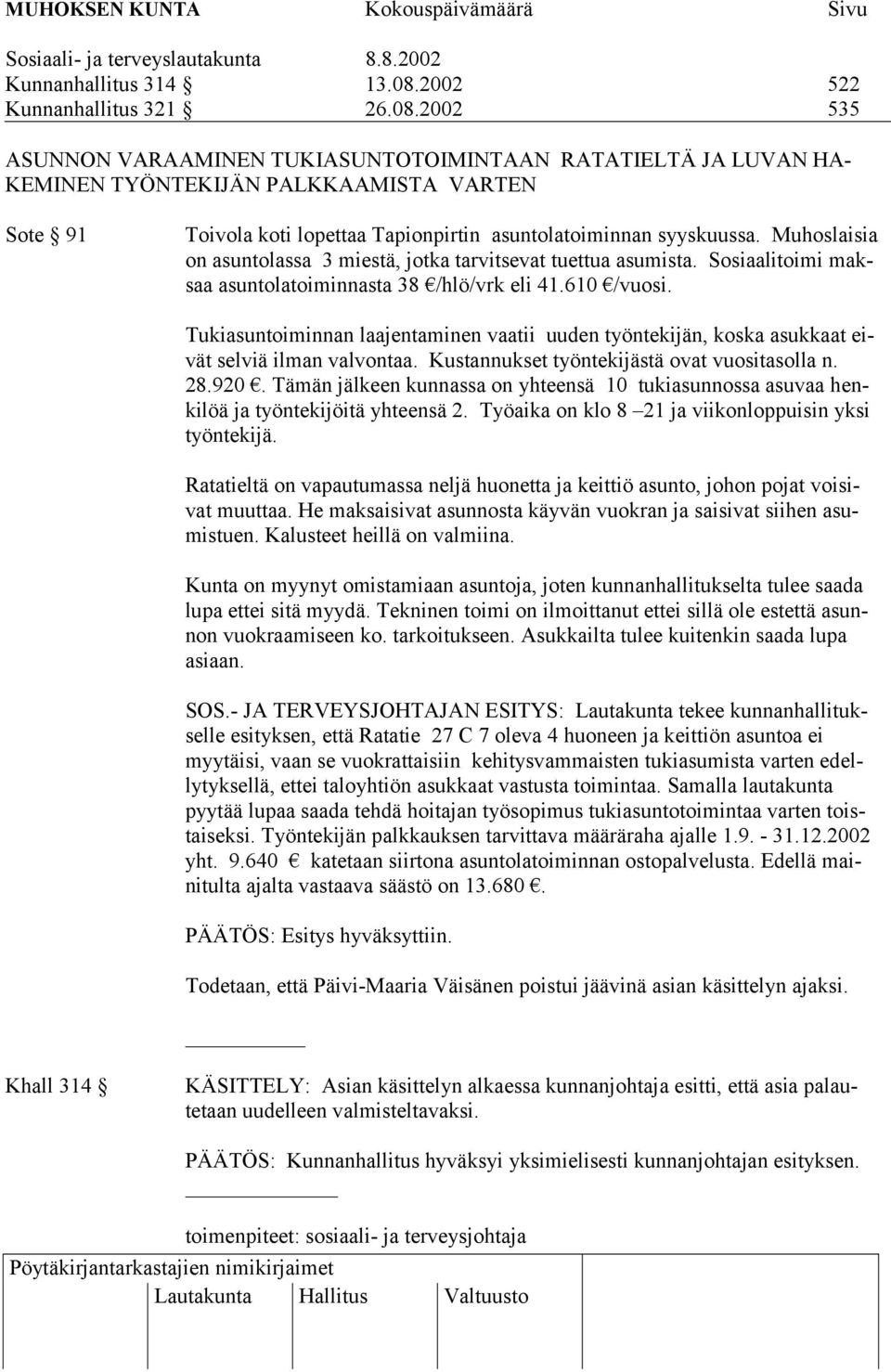 2002 535 ASUNNON VARAAMINEN TUKIASUNTOTOIMINTAAN RATATIELTÄ JA LUVAN HA- KEMINEN TYÖNTEKIJÄN PALKKAAMISTA VARTEN Sote 91 Toivola koti lopettaa Tapionpirtin asuntolatoiminnan syyskuussa.