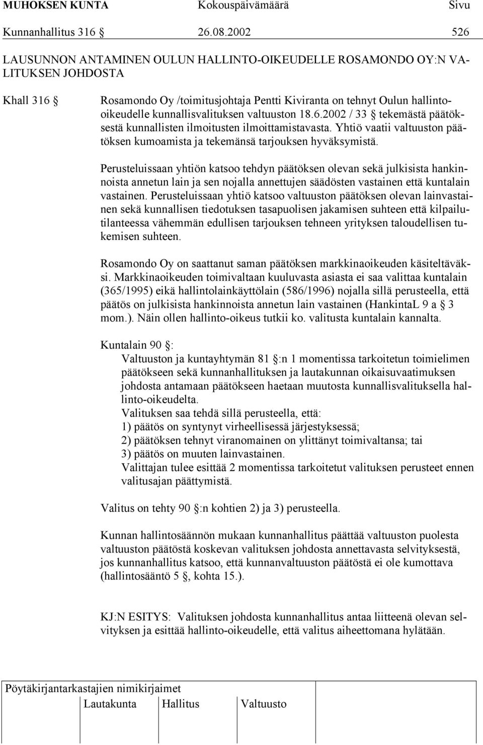 kunnallisvalituksen valtuuston 18.6.2002 / 33 tekemästä päätöksestä kunnallisten ilmoitusten ilmoittamistavasta. Yhtiö vaatii valtuuston päätöksen kumoamista ja tekemänsä tarjouksen hyväksymistä.