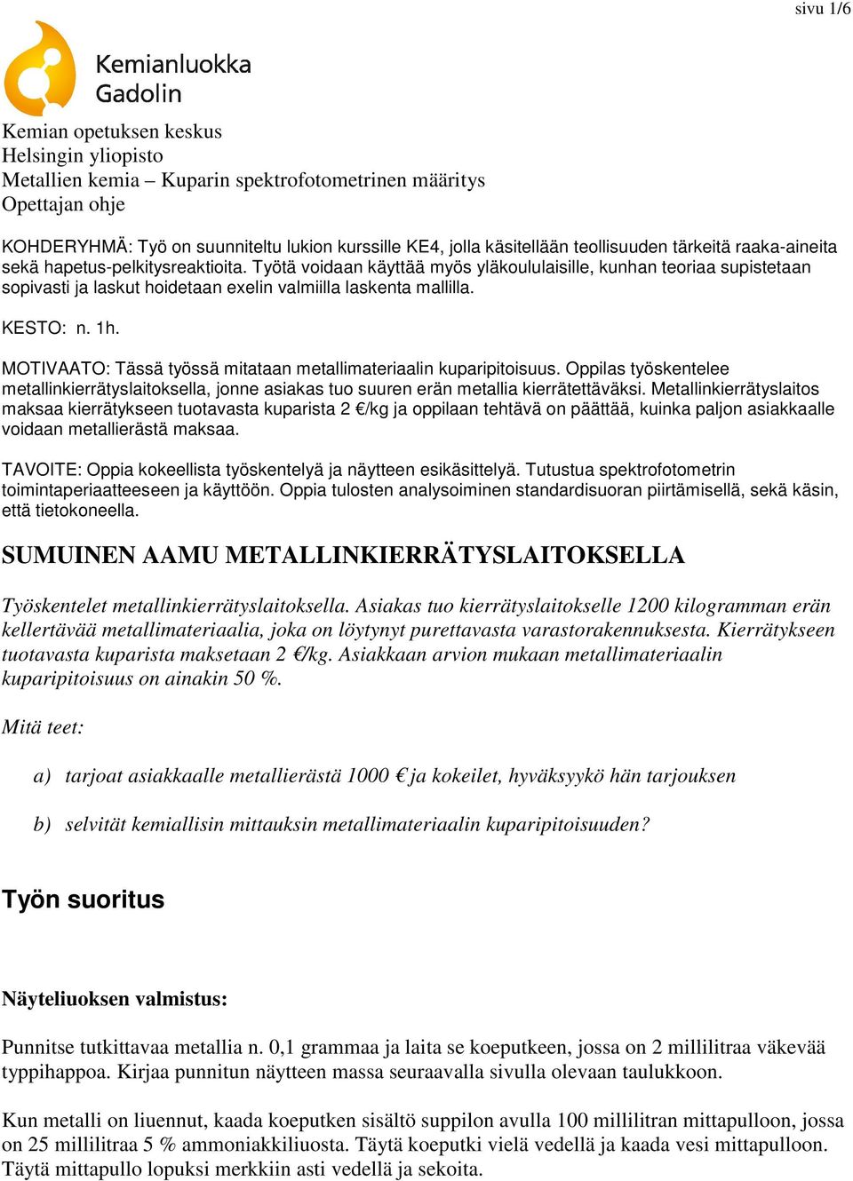 MOTIVAATO: Tässä työssä mitataan metallimateriaalin kuparipitoisuus. Oppilas työskentelee metallinkierrätyslaitoksella, jonne asiakas tuo suuren erän metallia kierrätettäväksi.