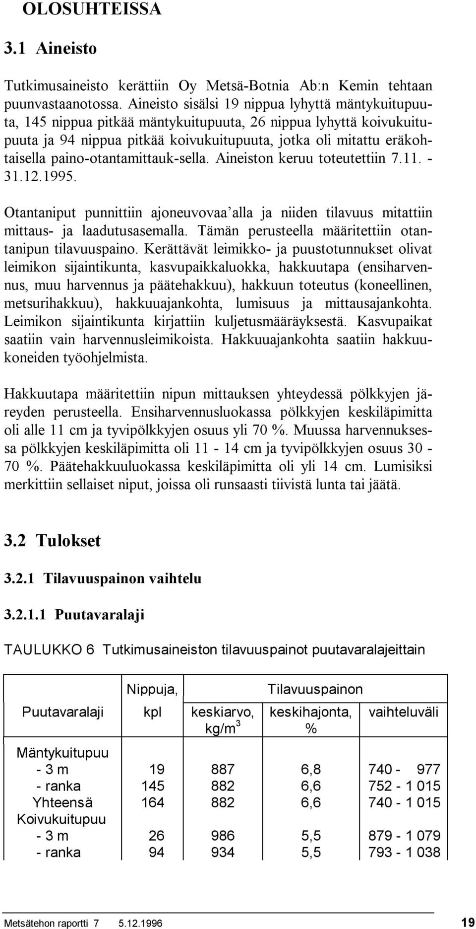 painootantamittauksella. Aineiston keruu toteutettiin 7.11. 31.12.1995. Otantaniput punnittiin ajoneuvovaa alla ja niiden tilavuus mitattiin mittaus ja laadutusasemalla.