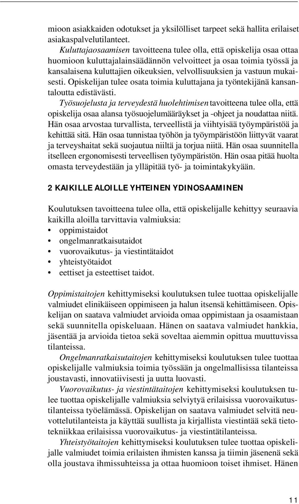 vastuun mukaisesti. Opiskelijan tulee osata toimia kuluttajana ja työntekijänä kansantaloutta edistävästi.