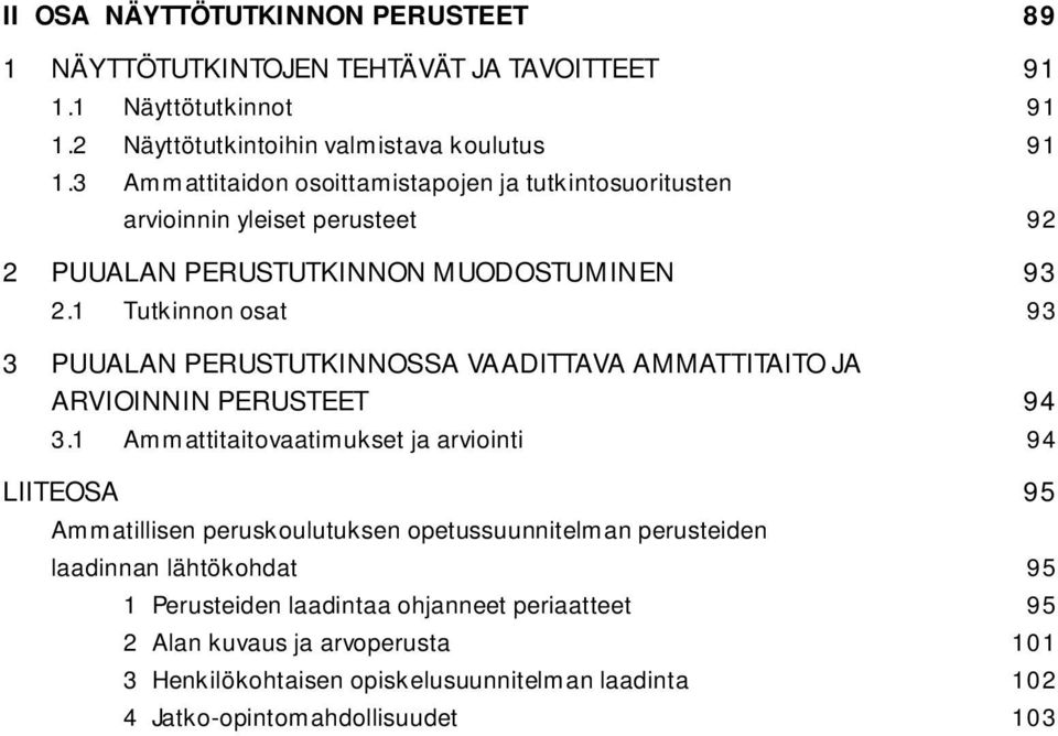 1 Tutkinnon osat 93 3 PUUALAN PERUSTUTKINNOSSA VAADITTAVA AMMATTITAITO JA ARVIOINNIN PERUSTEET 94 3.