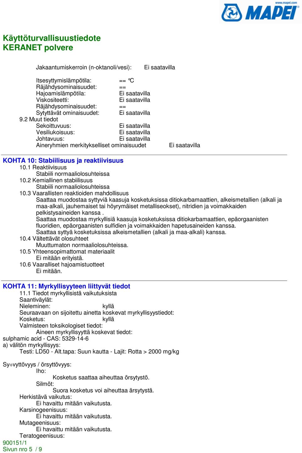 2 Kemiallinen stabiilisuus Stabiili normaaliolosuhteissa 10.