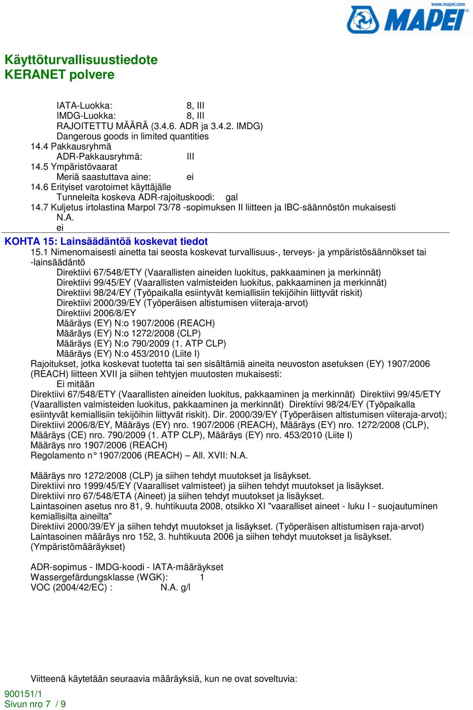 7 Kuljetus irtolastina Marpol 73/78 -sopimuksen II liitteen ja IBC-säännöstön mukaisesti ei KOHTA 15: Lainsäädäntöä koskevat tiedot 15.