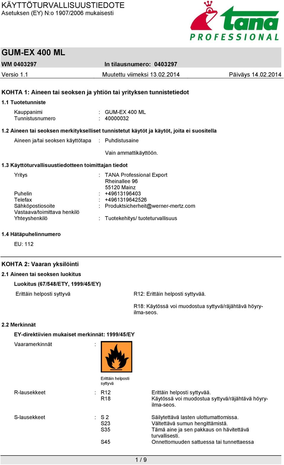 3 Käyttöturvallisuustiedotteen toimittajan tiedot Yritys : TANA Professional Export Rheinallee 96 55120 Mainz Puhelin : +49613196403 Telefax : +4961319642526 Sähköpostiosoite :