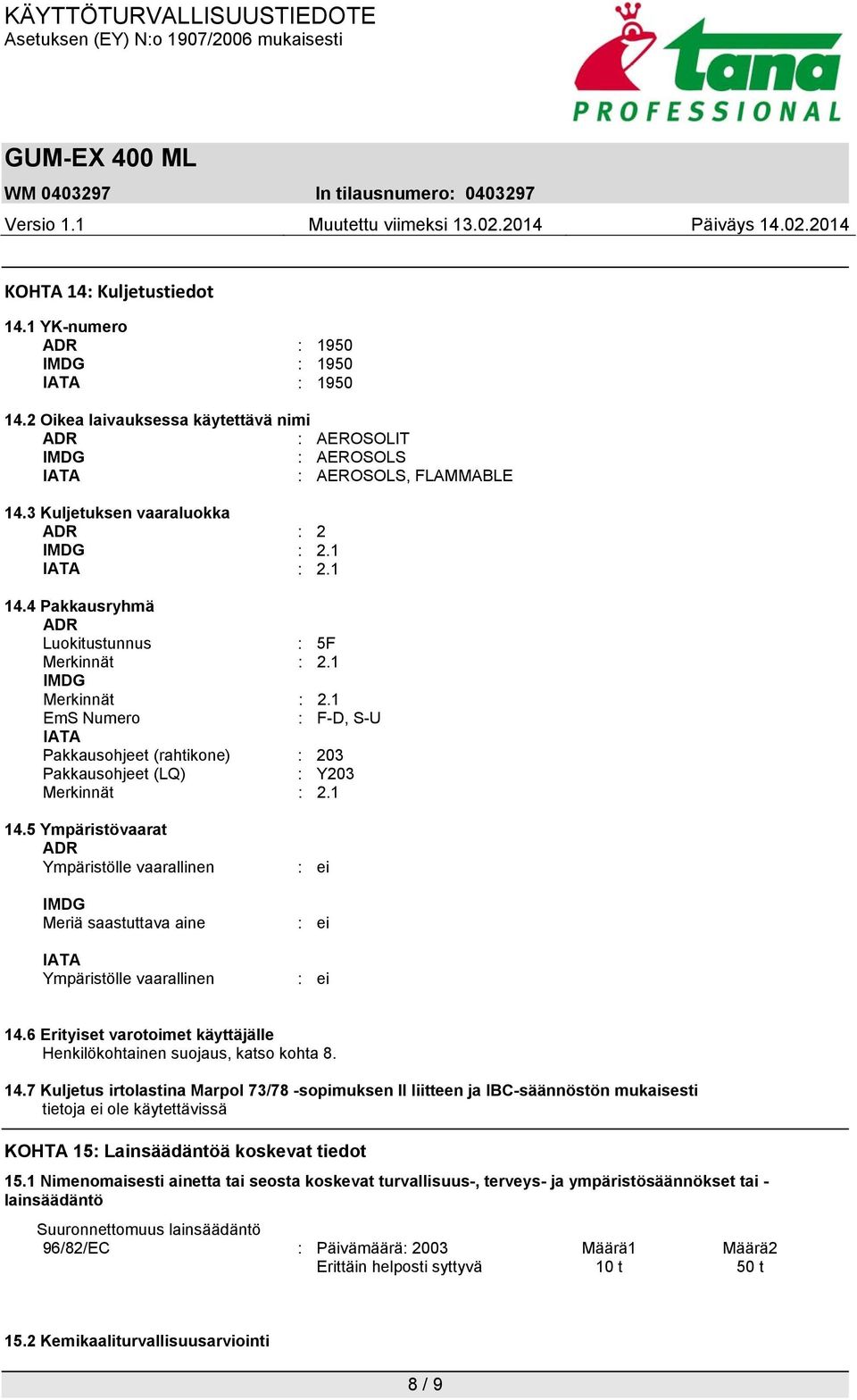 1 EmS Numero : F-D, S-U IATA Pakkausohjeet (rahtikone) : 203 Pakkausohjeet (LQ) : Y203 Merkinnät : 2.1 14.