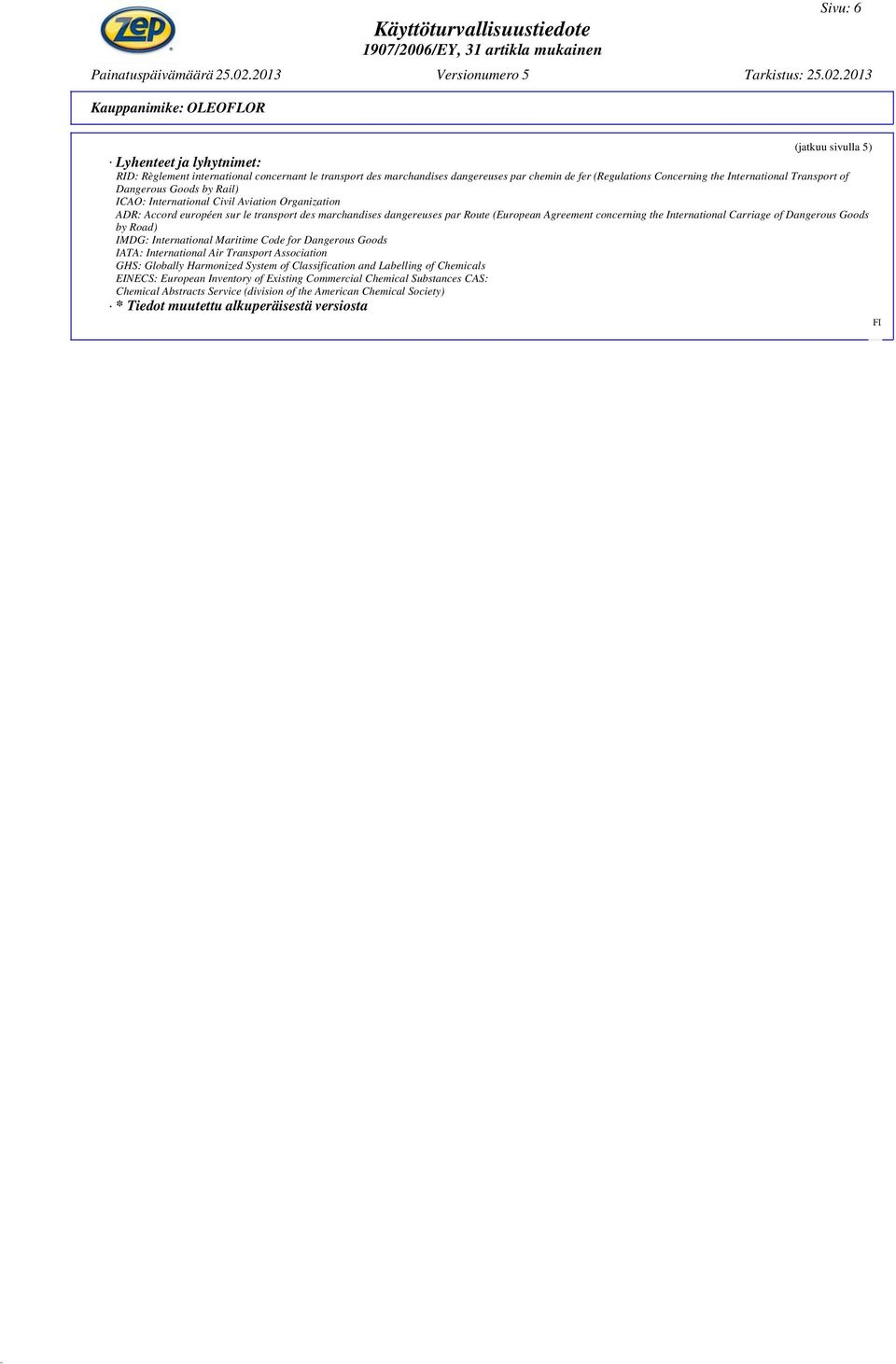 International Carriage of Dangerous Goods by Road) IMDG: International Maritime Code for Dangerous Goods IATA: International Air Transport Association GHS: Globally Harmonized System of