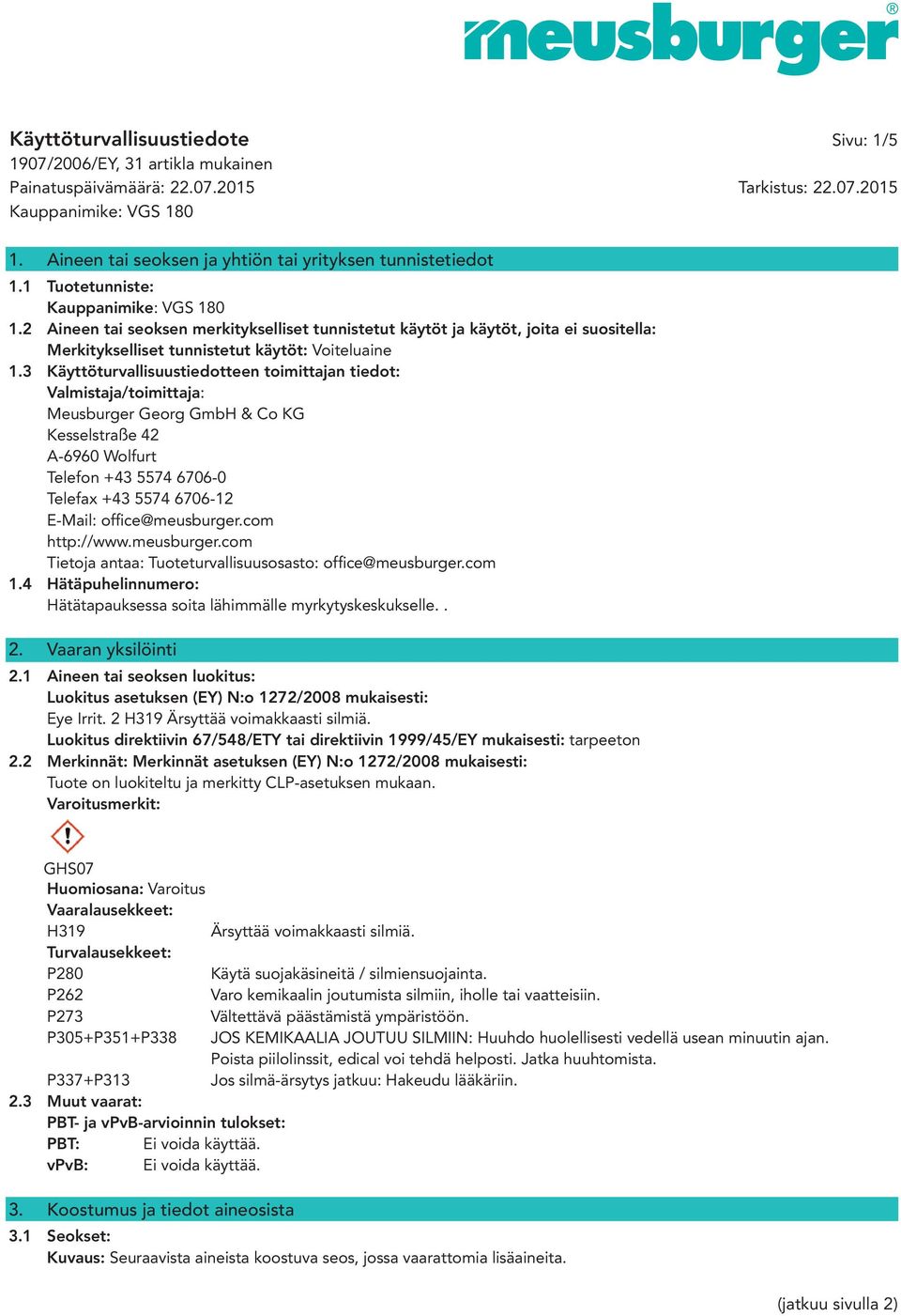 3 Käyttöturvallisuustiedotteen toimittajan tiedot: Valmistaja/toimittaja: Meusburger Georg GmbH & Co KG Kesselstraße 42 A-6960 Wolfurt Telefon +43 5574 6706-0 Telefax +43 5574 6706-12 E-Mail: offi