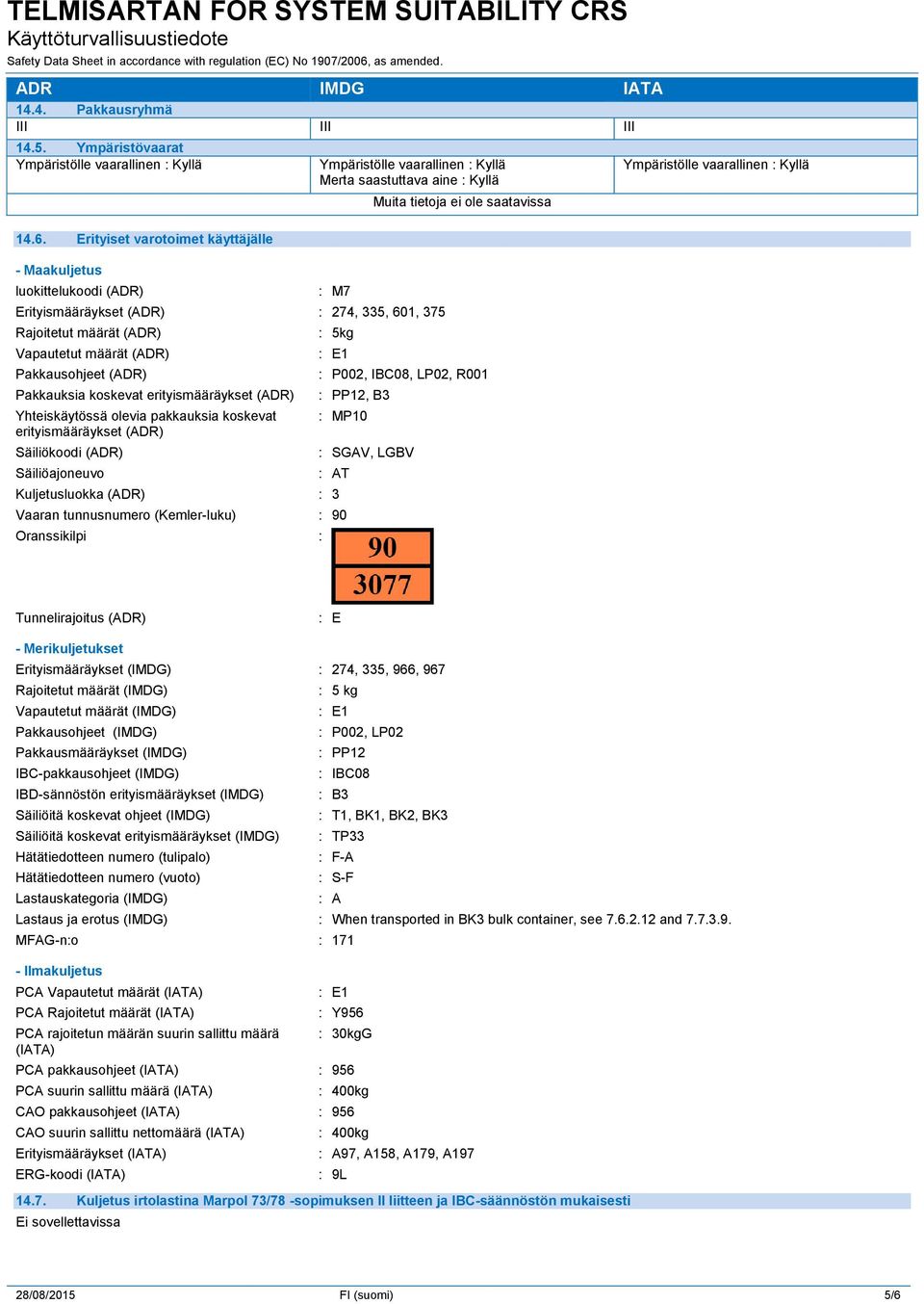 määrät (ADR) Vapautetut määrät (ADR) Pakkausohjeet (ADR) Pakkauksia koskevat erityismääräykset (ADR) Yhteiskäytössä olevia pakkauksia koskevat erityismääräykset (ADR) Säiliökoodi (ADR) Säiliöajoneuvo