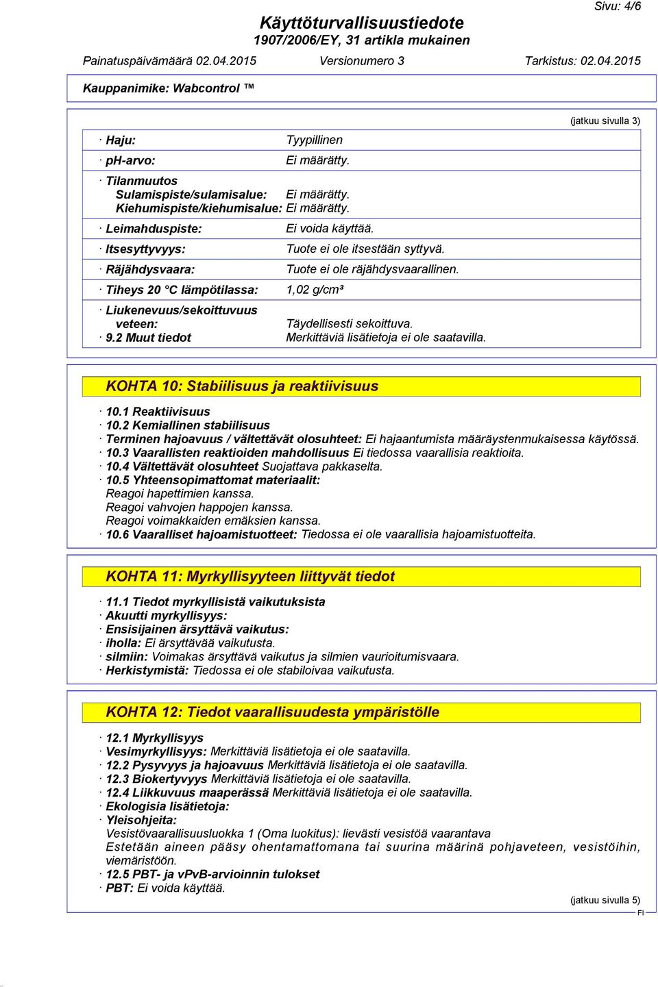 2 Muut tiedot (jatkuu sivulla 3) KOHTA 10: Stabiilisuus ja reaktiivisuus 10.1 Reaktiivisuus 10.