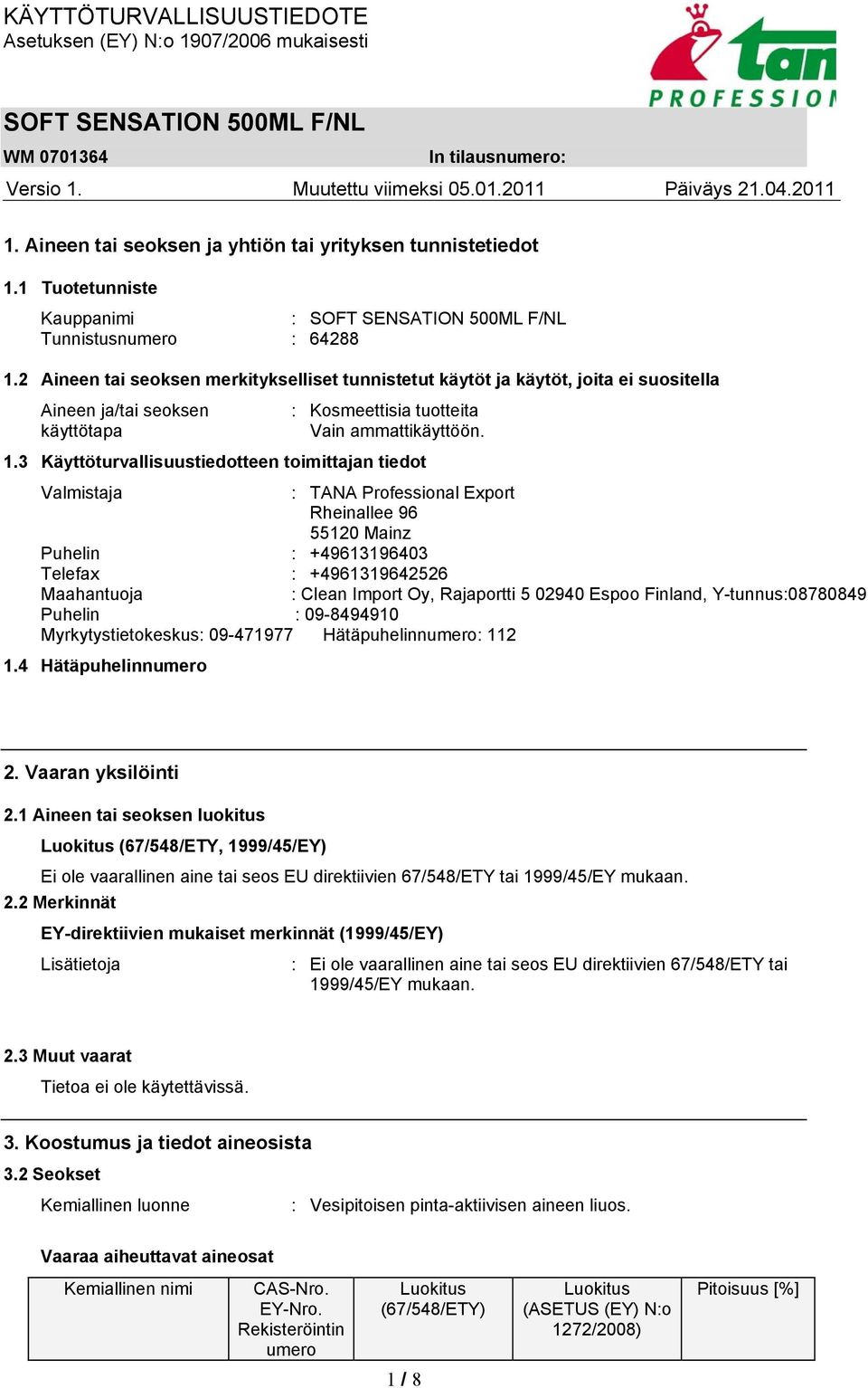 3 Käyttöturvallisuustiedotteen toimittajan tiedot Valmistaja : TANA Professional Export Rheinallee 96 55120 Mainz Puhelin : +49613196403 Telefax : +4961319642526 Maahantuoja : Clean Import Oy,