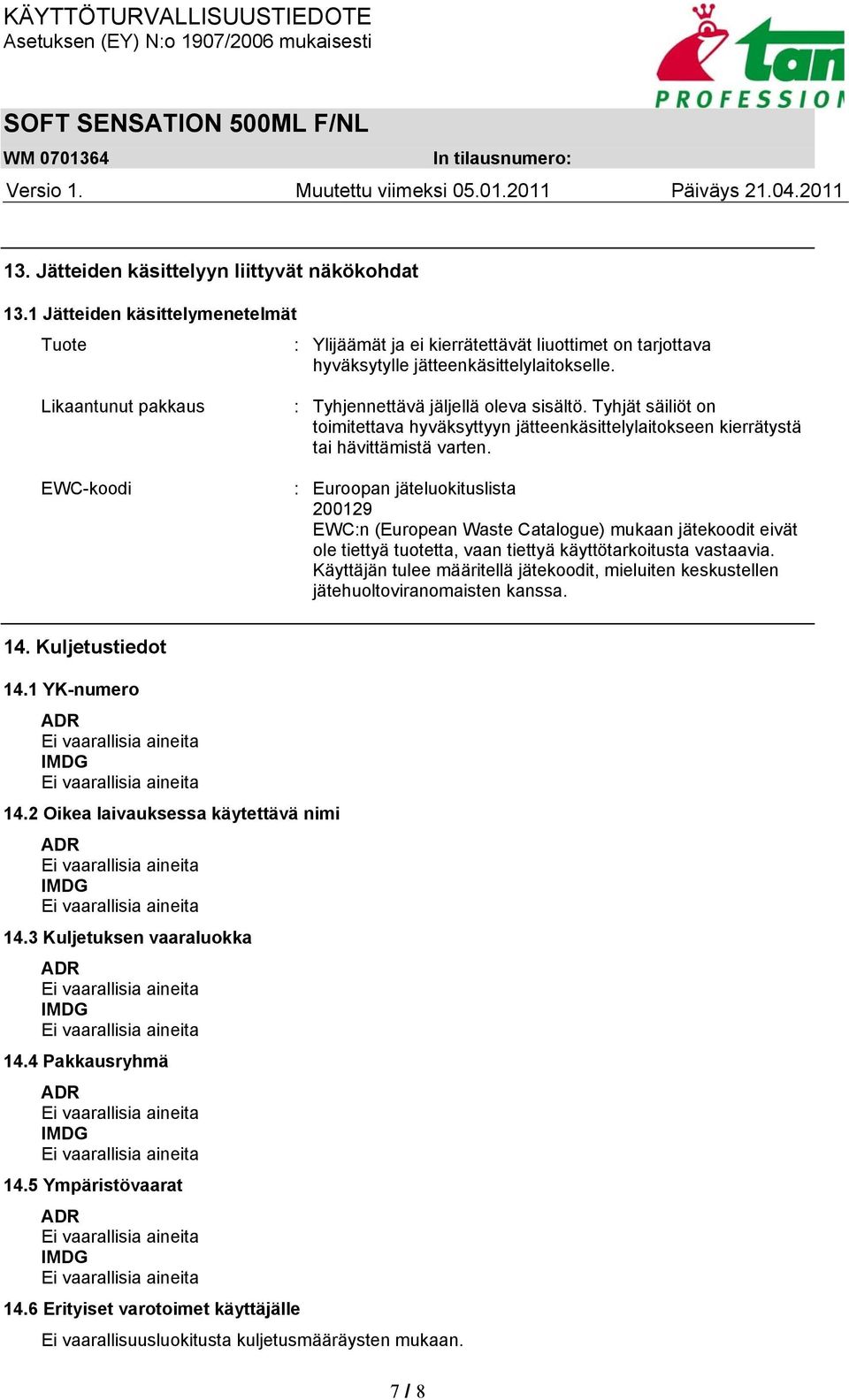 : Euroopan jäteluokituslista 200129 EWC:n (European Waste Catalogue) mukaan jätekoodit eivät ole tiettyä tuotetta, vaan tiettyä käyttötarkoitusta vastaavia.