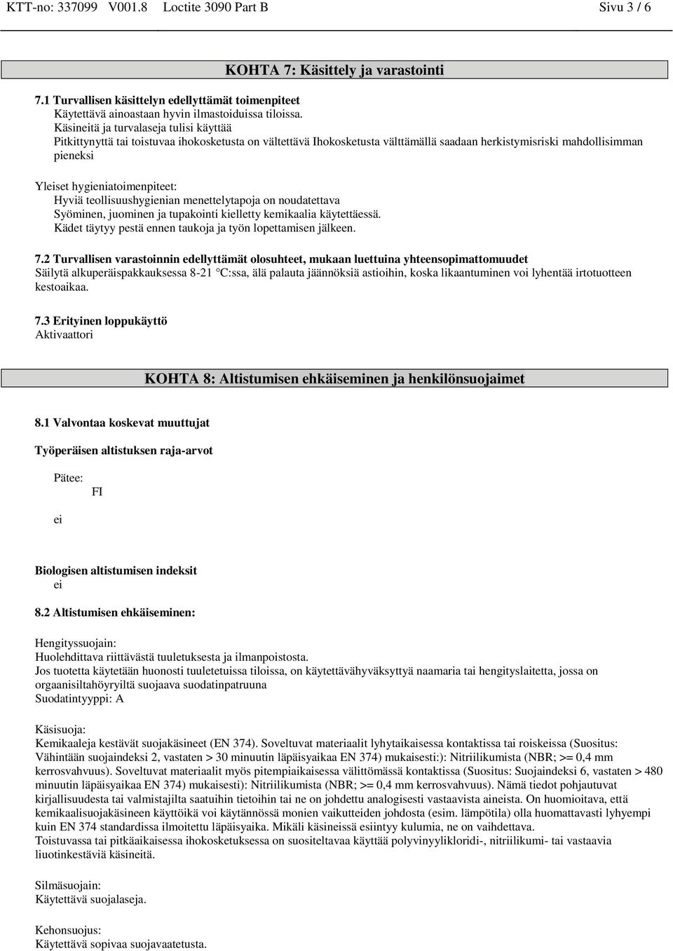 hygieniatoimenpiteet: Hyviä teollisuushygienian menettelytapoja on noudatettava Syöminen, juominen ja tupakointi kielletty kemikaalia käytettäessä.