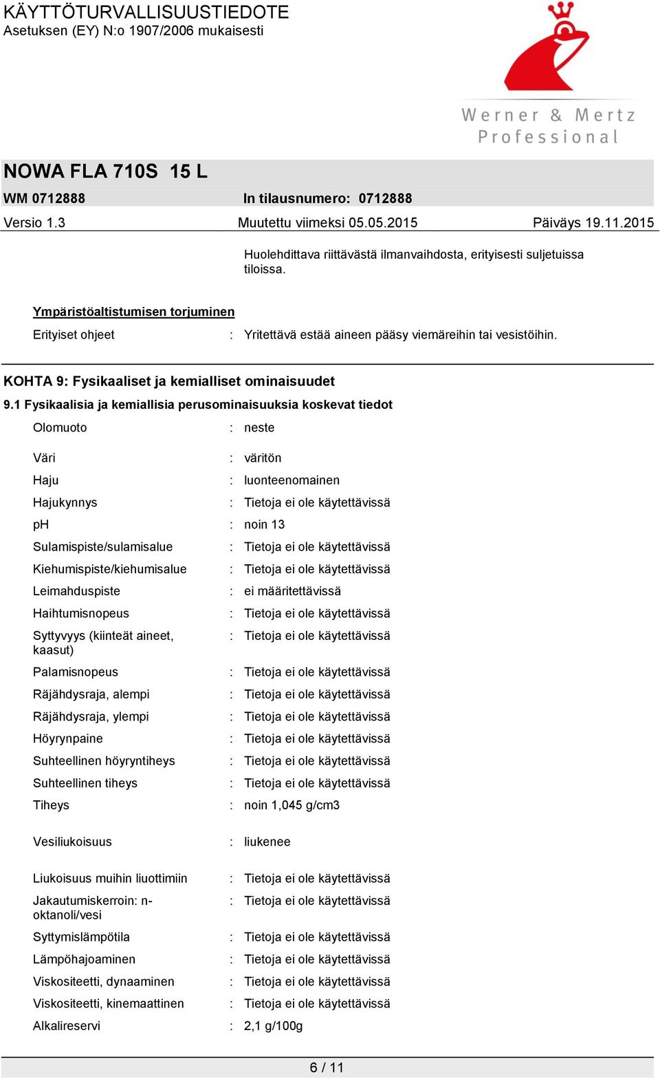 1 Fysikaalisia ja kemiallisia perusominaisuuksia koskevat tiedot Olomuoto Väri Haju Hajukynnys : neste : väritön : luonteenomainen ph : noin 13 Sulamispiste/sulamisalue Kiehumispiste/kiehumisalue