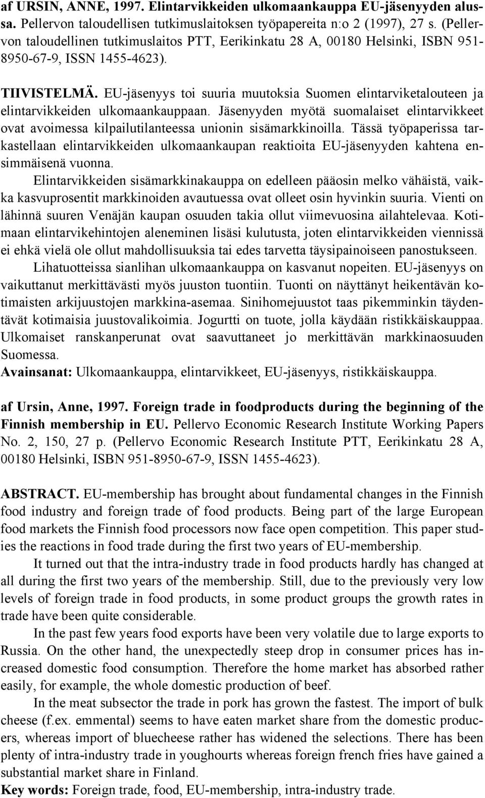 EU-jäsenyys toi suuria muutoksia Suomen elintarviketalouteen ja elintarvikkeiden ulkomaankauppaan.