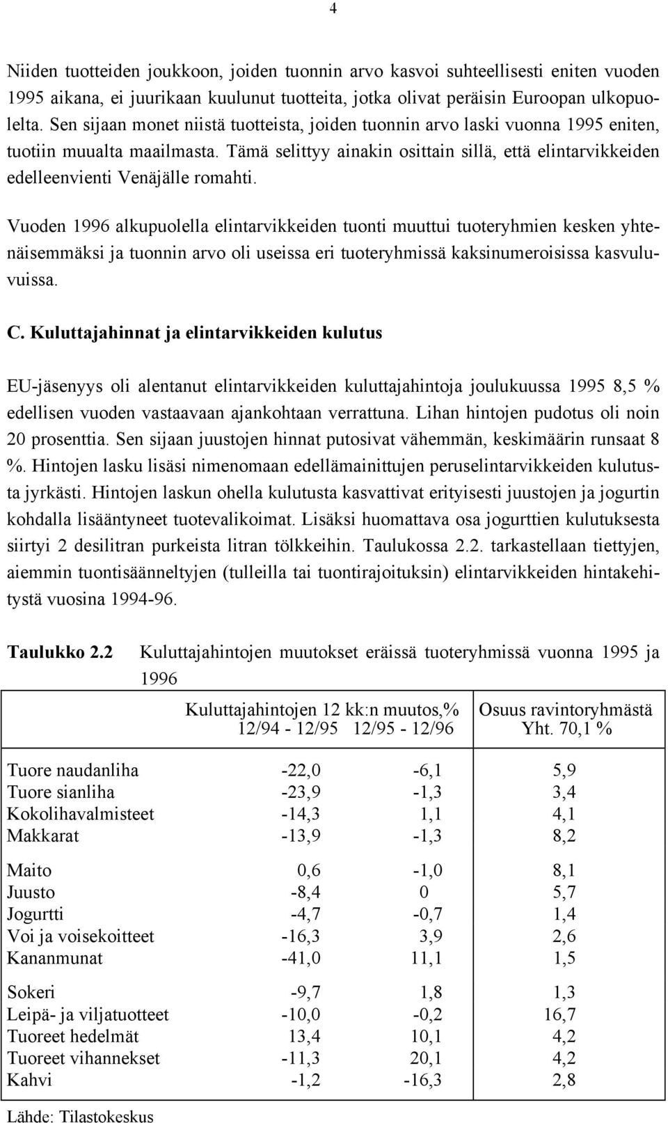 Tämä selittyy ainakin osittain sillä, että elintarvikkeiden edelleenvienti Venäjälle romahti.