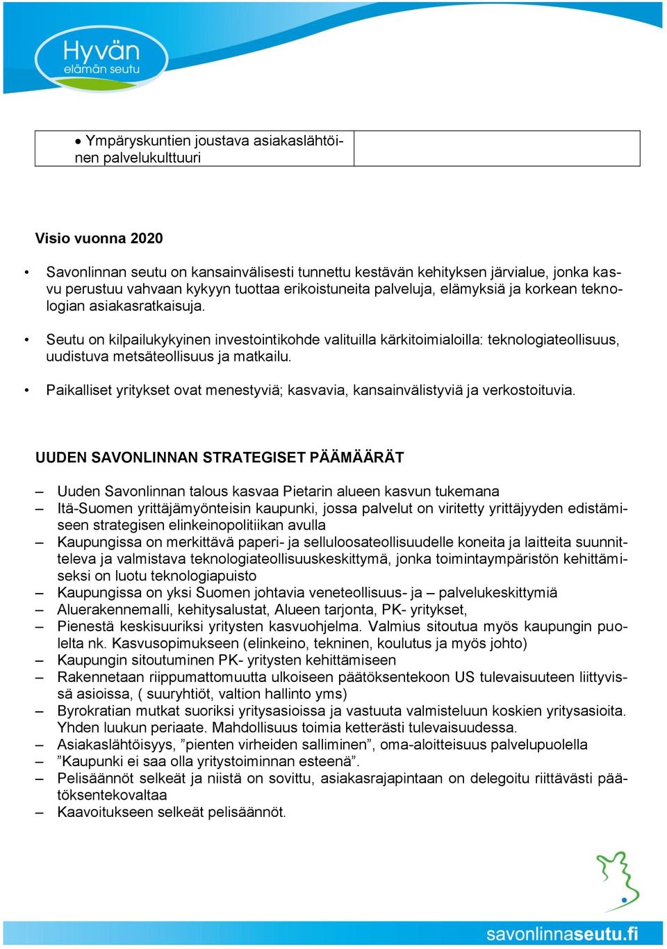 Seutu on kilpailukykyinen investointikohde valituilla kärkitoimialoilla: teknologiateollisuus, uudistuva metsäteollisuus ja matkailu.