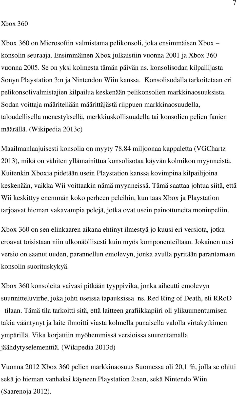 Konsolisodalla tarkoitetaan eri pelikonsolivalmistajien kilpailua keskenään pelikonsolien markkinaosuuksista.
