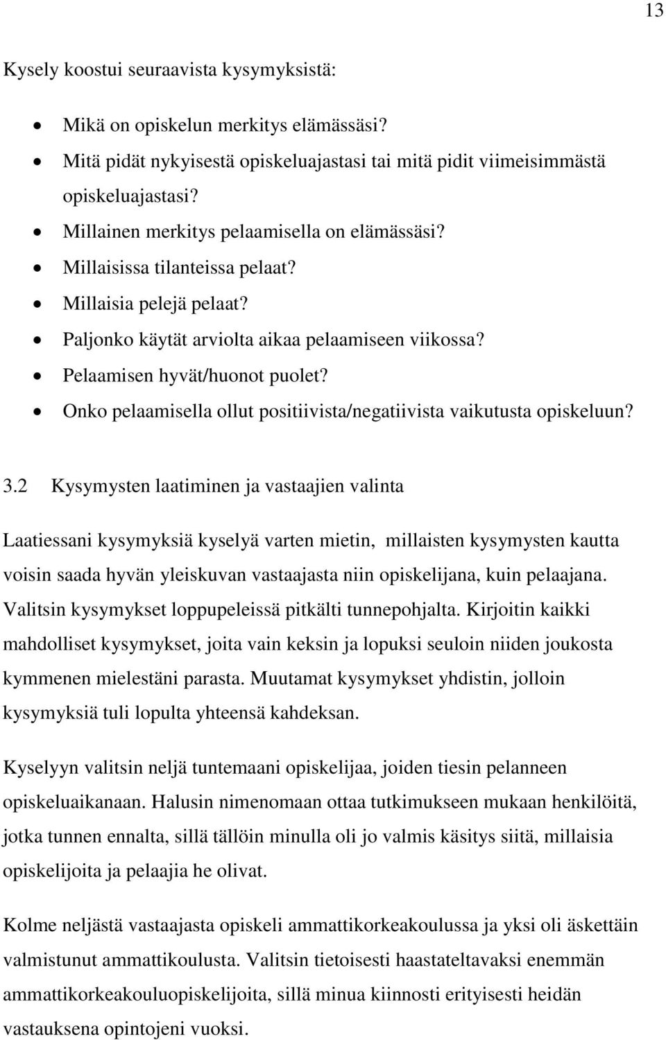 Onko pelaamisella ollut positiivista/negatiivista vaikutusta opiskeluun? 3.