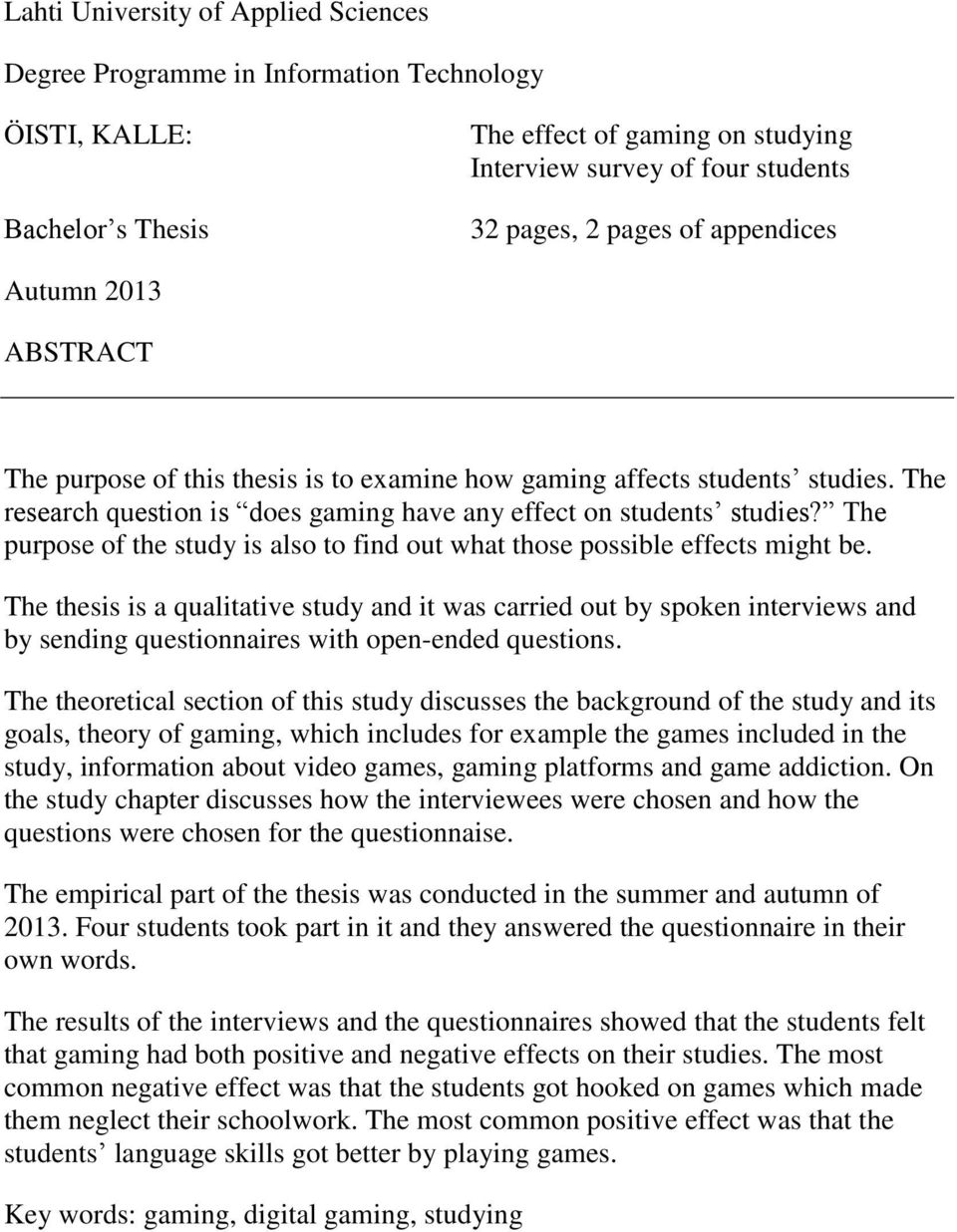 The purpose of the study is also to find out what those possible effects might be.