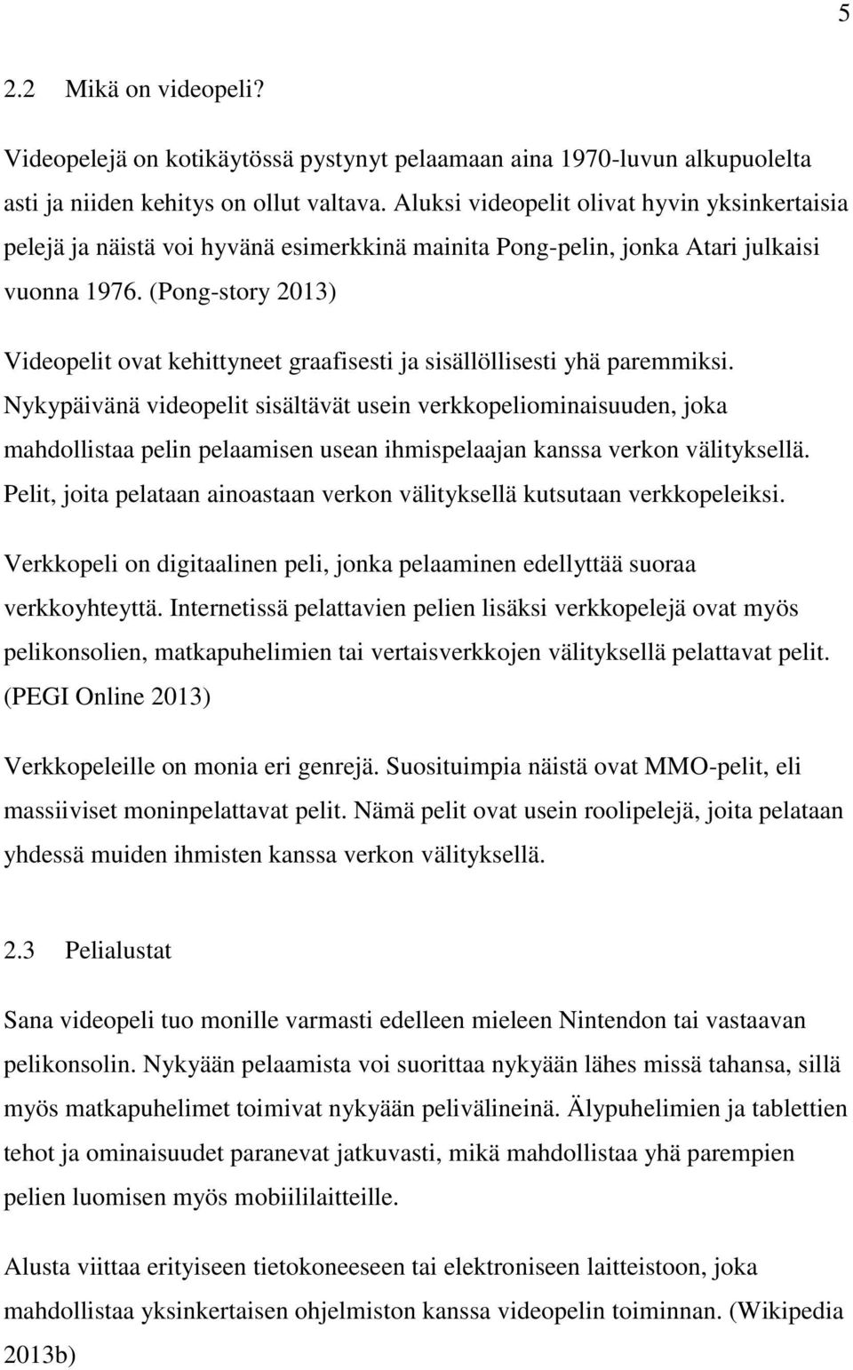(Pong-story 2013) Videopelit ovat kehittyneet graafisesti ja sisällöllisesti yhä paremmiksi.