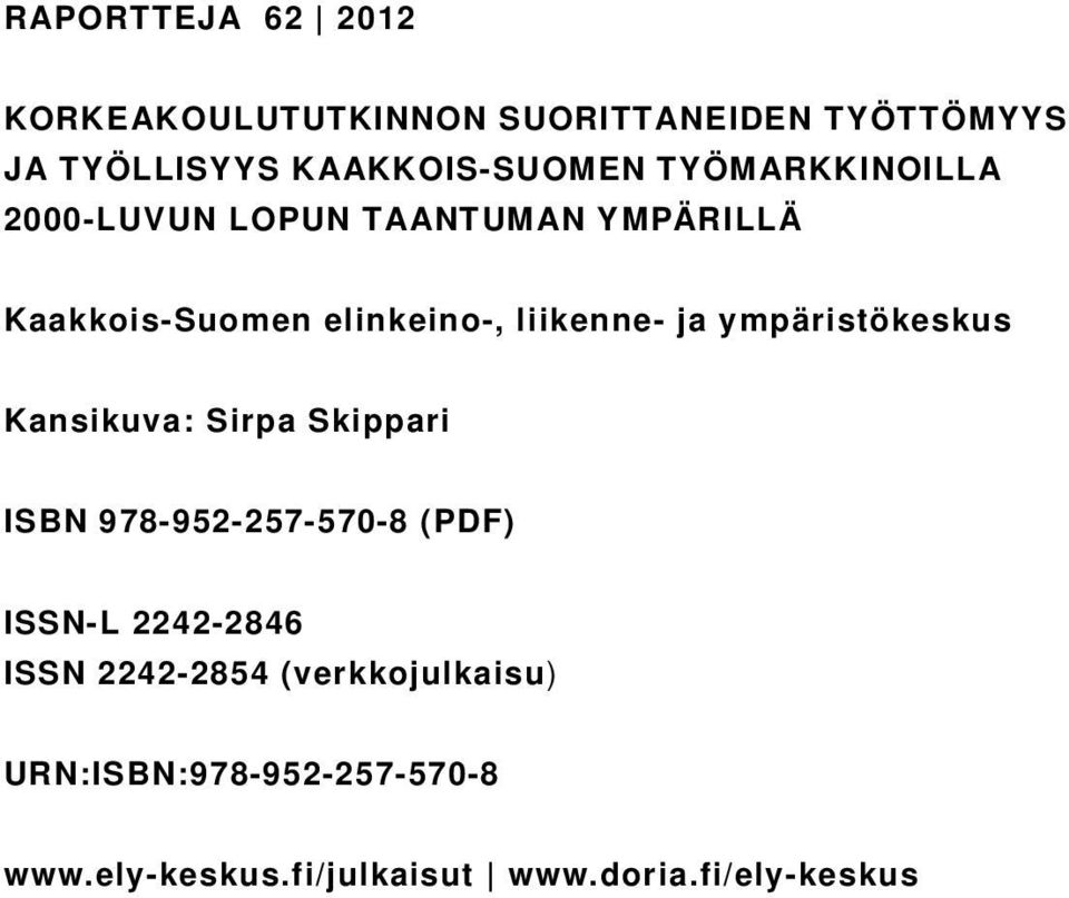 ympäristökeskus Kansikuva: Sirpa Skippari ISBN 978-952-257-570-8 (PDF) ISSN-L 2242-2846 ISSN