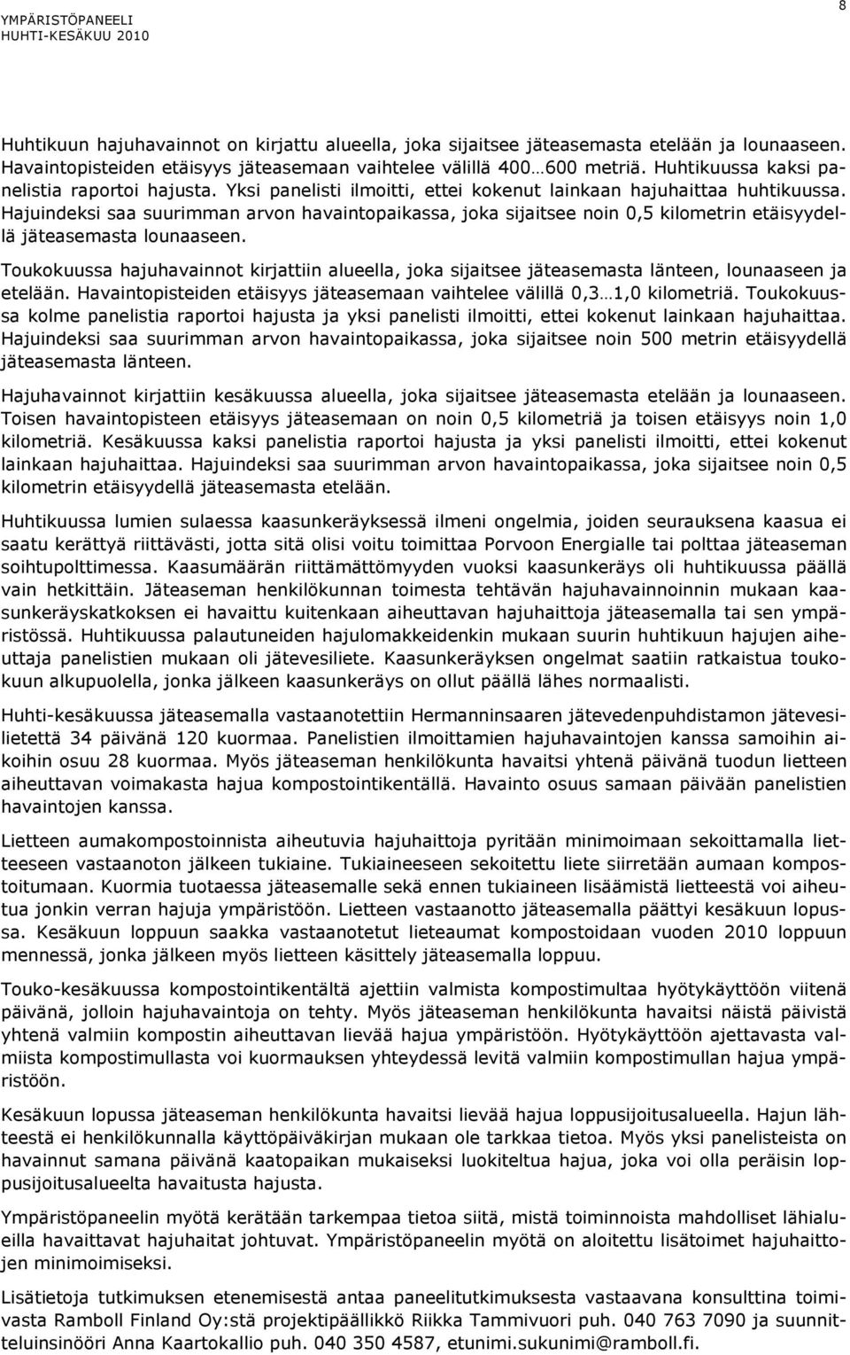 Hajuindeksi saa suurimman arvon havaintopaikassa, joka sijaitsee noin 0,5 kilometrin etäisyydellä jäteasemasta lounaaseen.