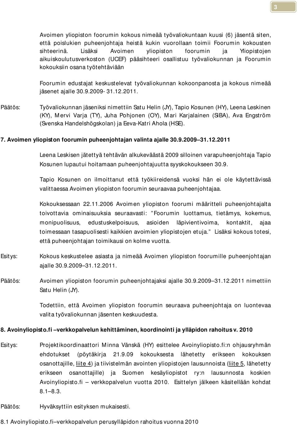 työvaliokunnan kokoonpanosta ja kokous nimeää jäsenet ajalle 30.9.2009-31.12.2011.