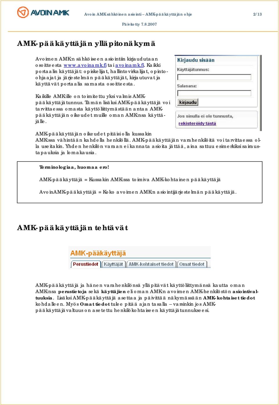 Kaikille AMK:ille on toimitettu yksi valmis AMKpääkäyttäjätunnus.