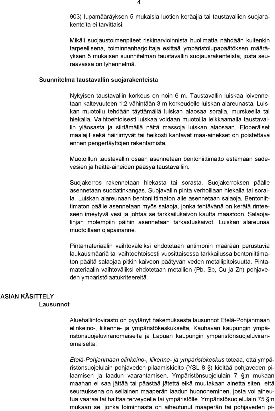 suojausrakenteista, josta seuraavassa on lyhennelmä. Suunnitelma taustavallin suojarakenteista Nykyisen taustavallin korkeus on noin 6 m.