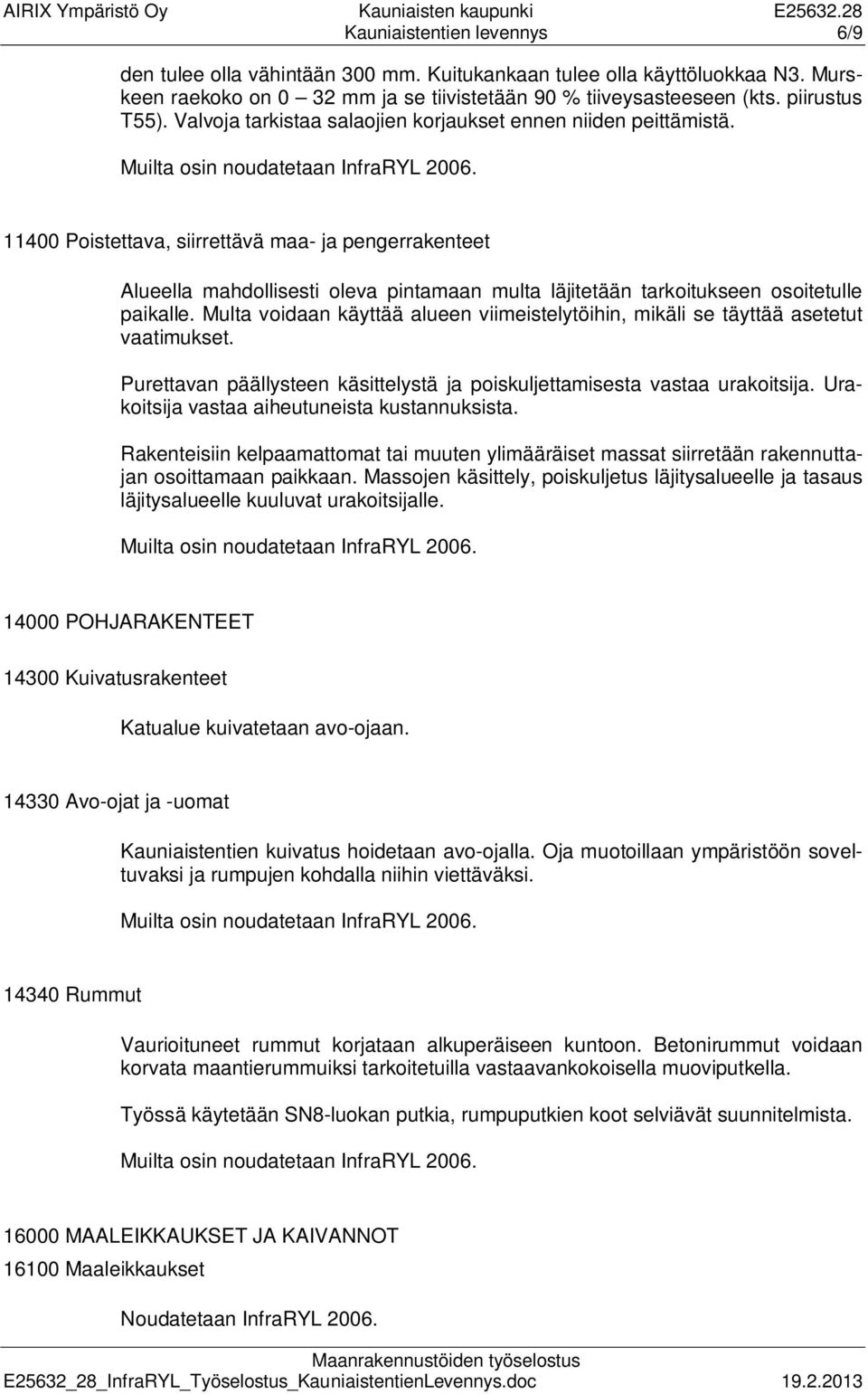11400 Poistettava, siirrettävä maa- ja pengerrakenteet Alueella mahdollisesti oleva pintamaan multa läjitetään tarkoitukseen osoitetulle paikalle.