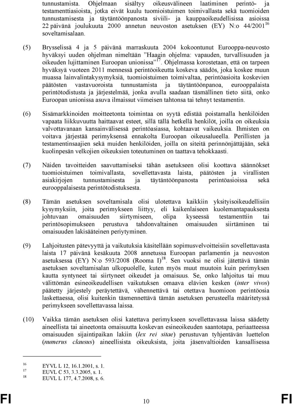 kauppaoikeudellisissa asioissa 22 päivänä joulukuuta 2000 annetun neuvoston asetuksen (EY) N:o 44/2001 16 soveltamisalaan.