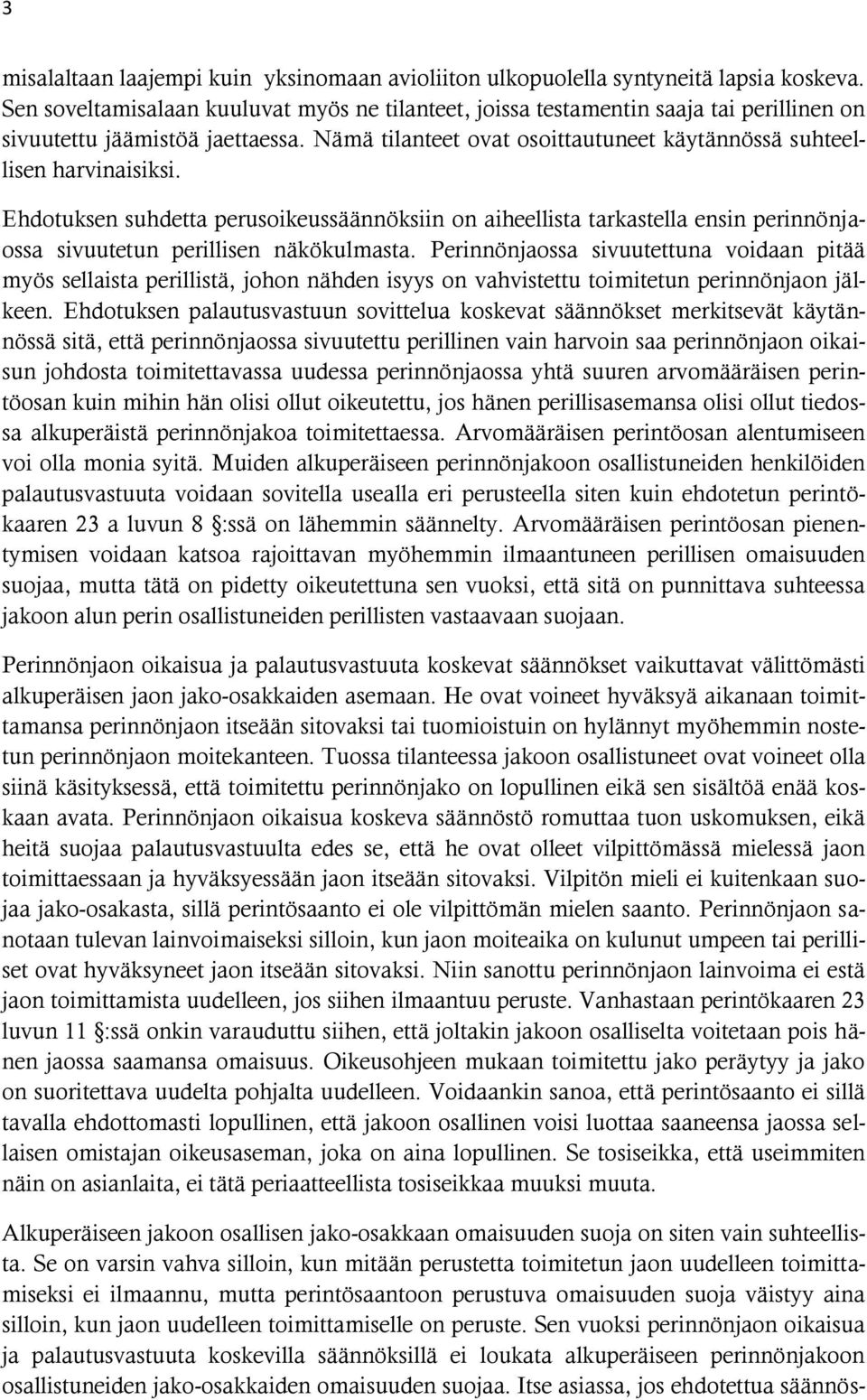 Ehdotuksen suhdetta perusoikeussäännöksiin on aiheellista tarkastella ensin perinnönjaossa sivuutetun perillisen näkökulmasta.